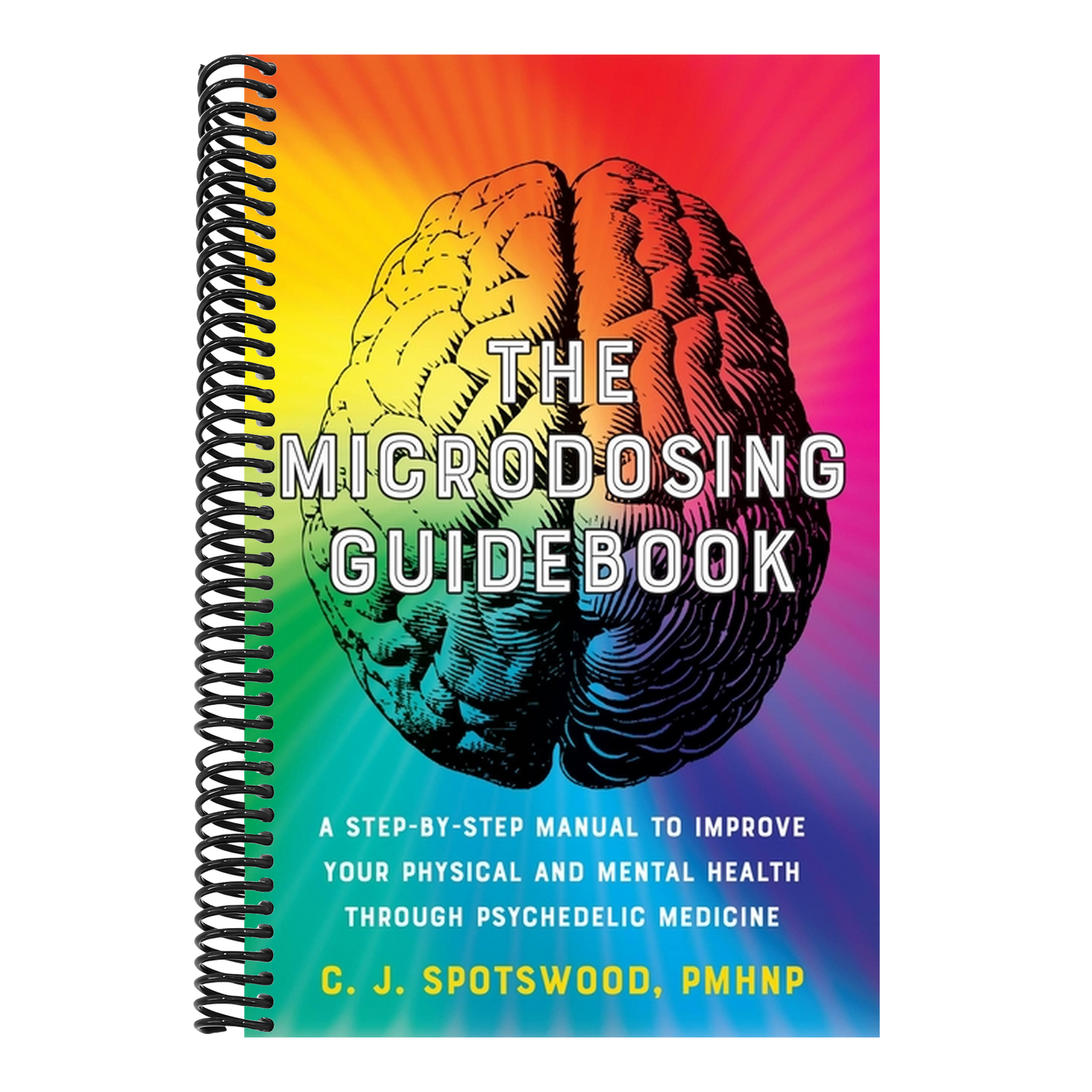 The Microdosing Guidebook: A Step-By-Step Manual to Improve Your Physical and Mental Health Through Psychedelic Medicine
