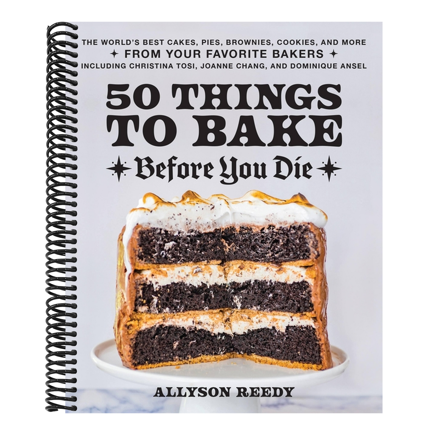 50 Things to Bake Before You Die: The World's Best Cakes, Pies, Brownies, Cookies, and More from Your Favorite Bakers, Including Christina Tosi, Joann (Spiral Bound)
