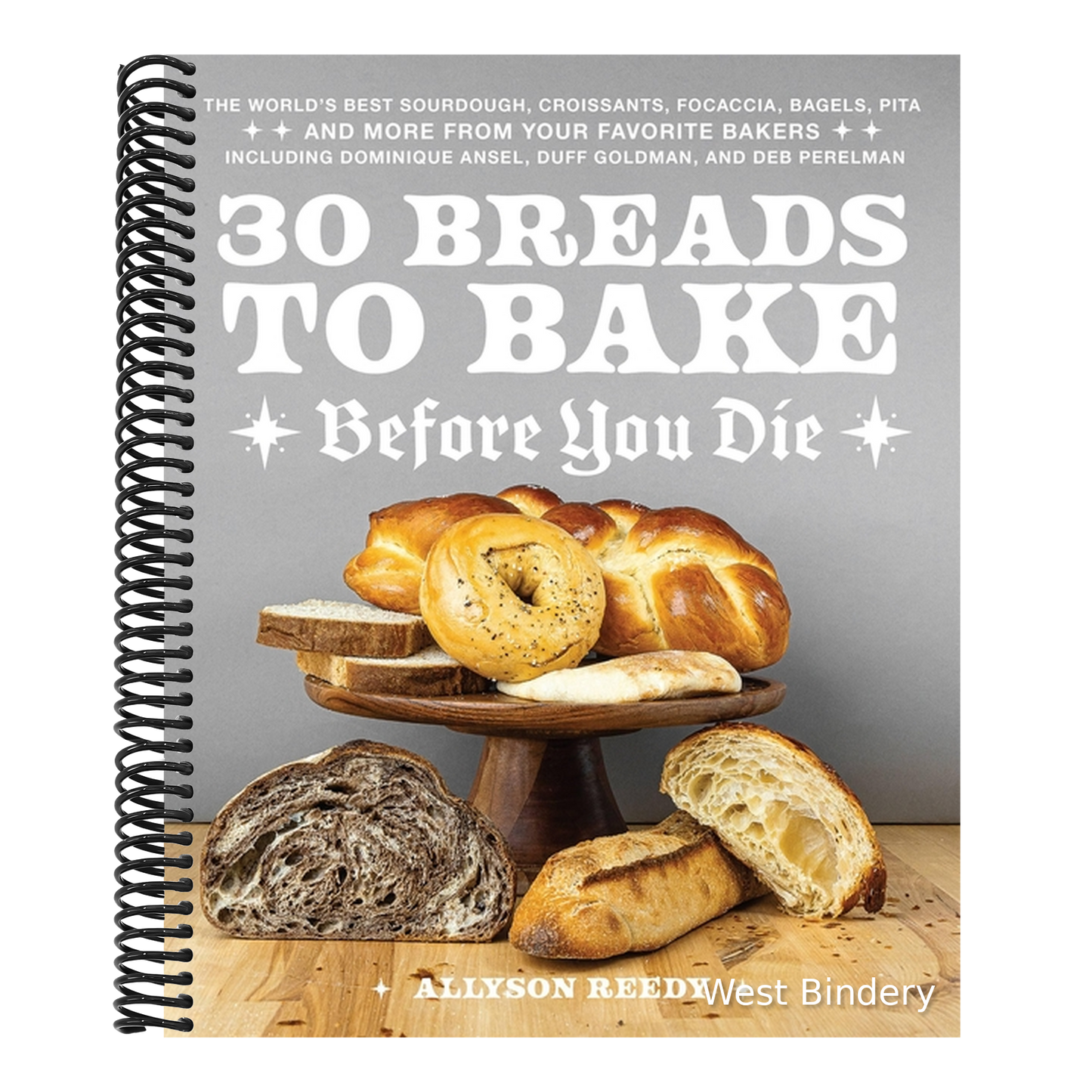 30 Breads to Bake Before You Die: The World's Best Sourdough, Croissants, Focaccia, Bagels, Pita, and More from Your Favorite Bakers (Including Domini