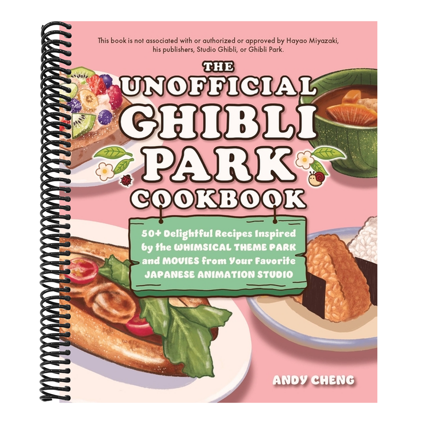 The Unofficial Ghibli Park Cookbook: 50+ Delightful Recipes Inspired by the Whimsical Theme Park and Movies from Your Favorite Japanese Animation Studio