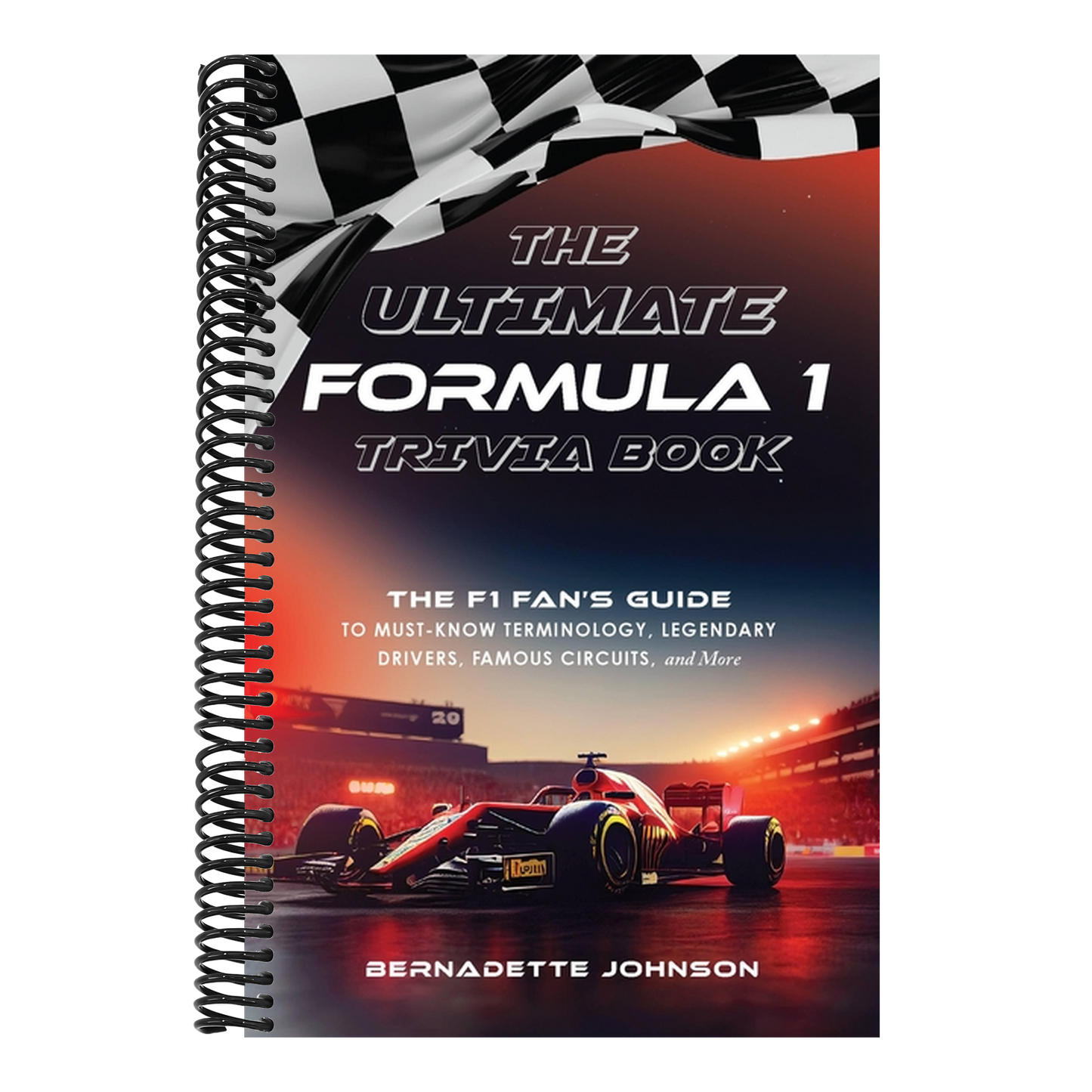 The Ultimate Formula 1 Trivia Book: The F1 Fan's Guide to Must-Know Terminology, Legendary Drivers, Famous Circuits, and More (Including Facts on Lewis Ha