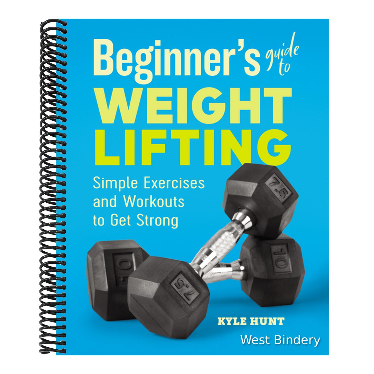 Beginner's Guide to Weight Lifting: Simple Exercises and Workouts to Get Strong