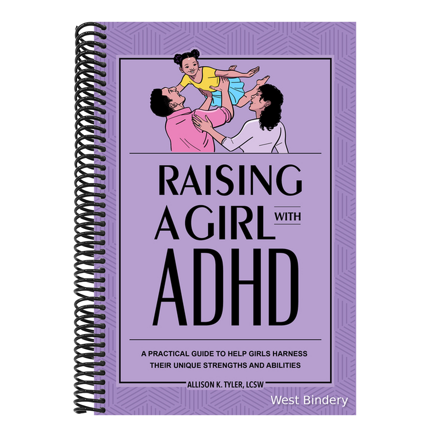 Raising a Girl with ADHD: A Practical Guide to Help Girls Harness Their Unique Strengths and Abilities