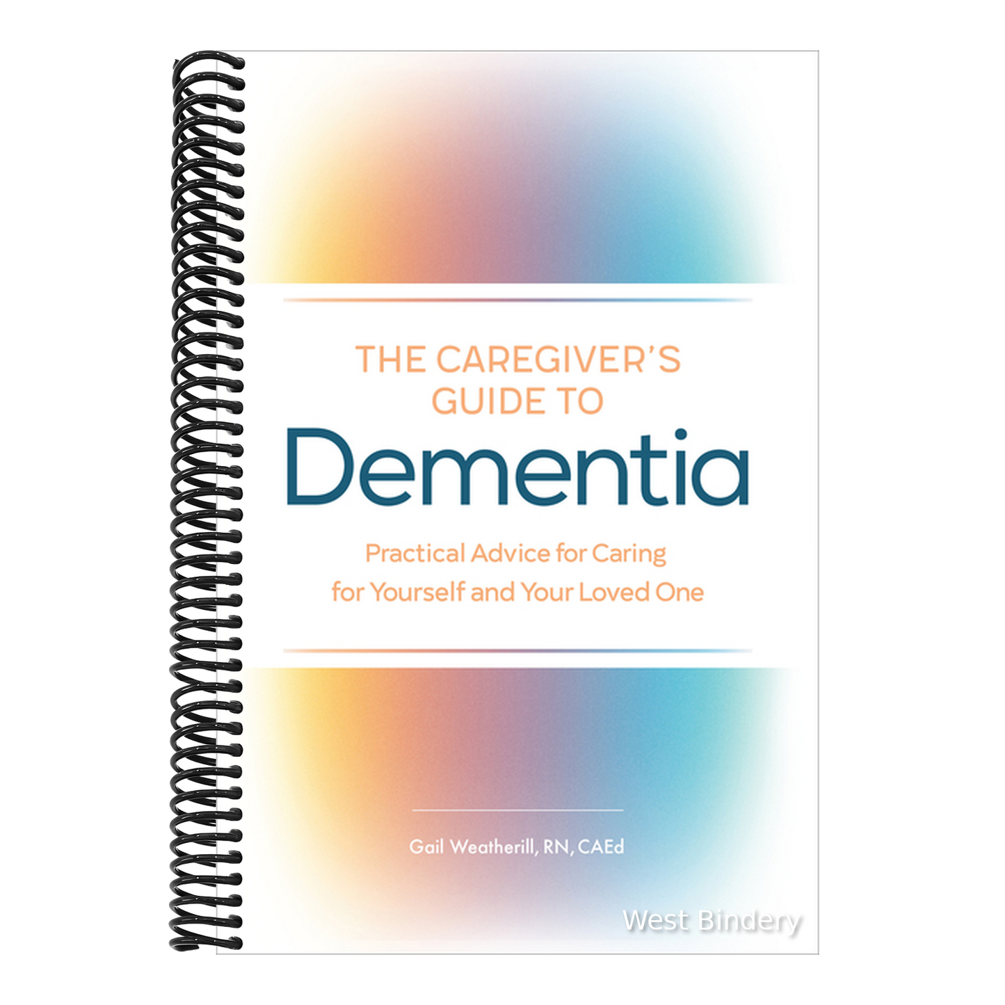 The Caregiver's Guide to Dementia: Practical Advice for Caring for Yourself and Your Loved One
