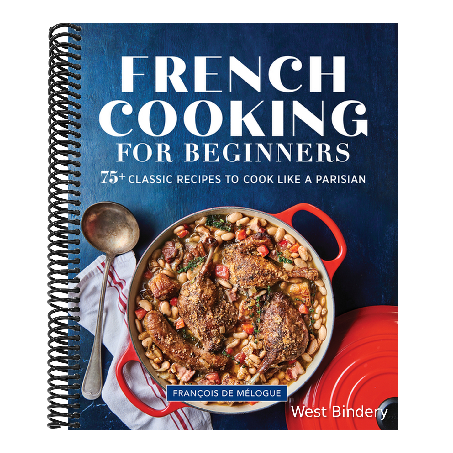 French Cooking for Beginners: 75+ Classic Recipes to Cook Like a Parisian