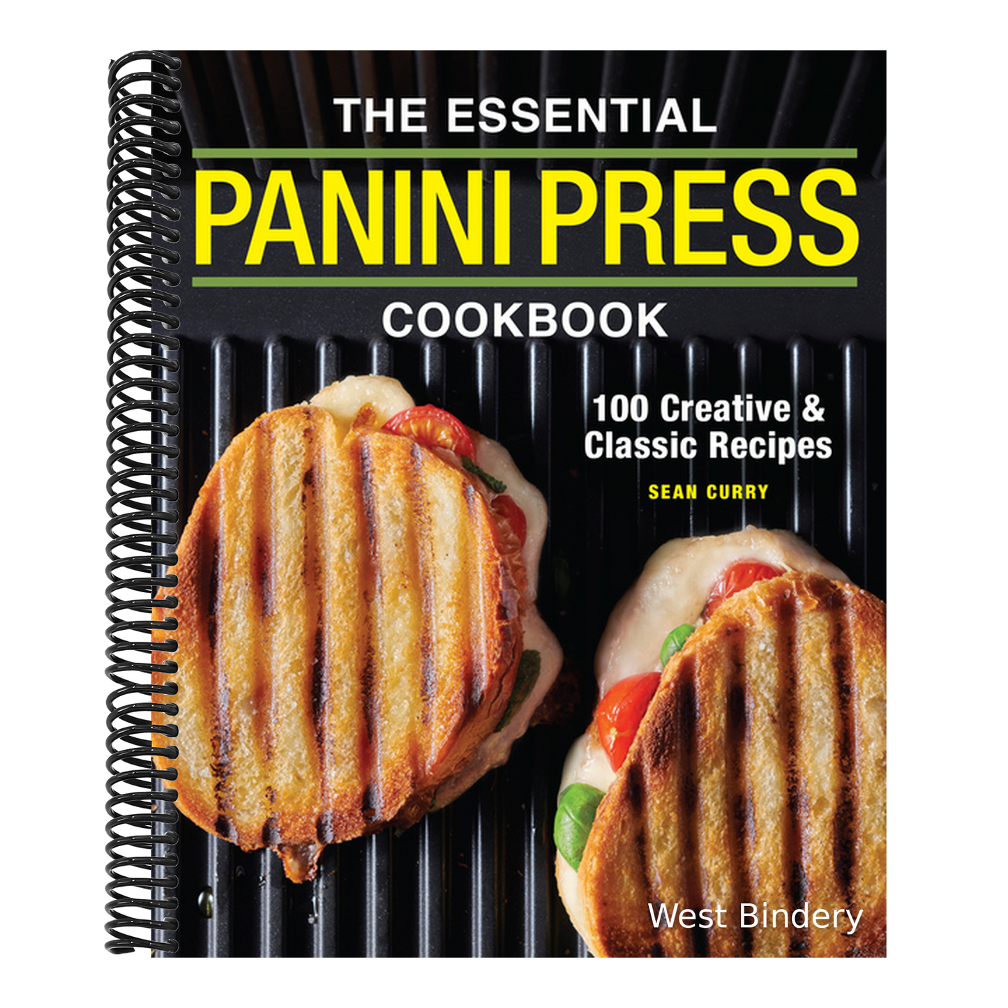 The Essential Panini Press Cookbook: 100 Creative and Classic Recipes