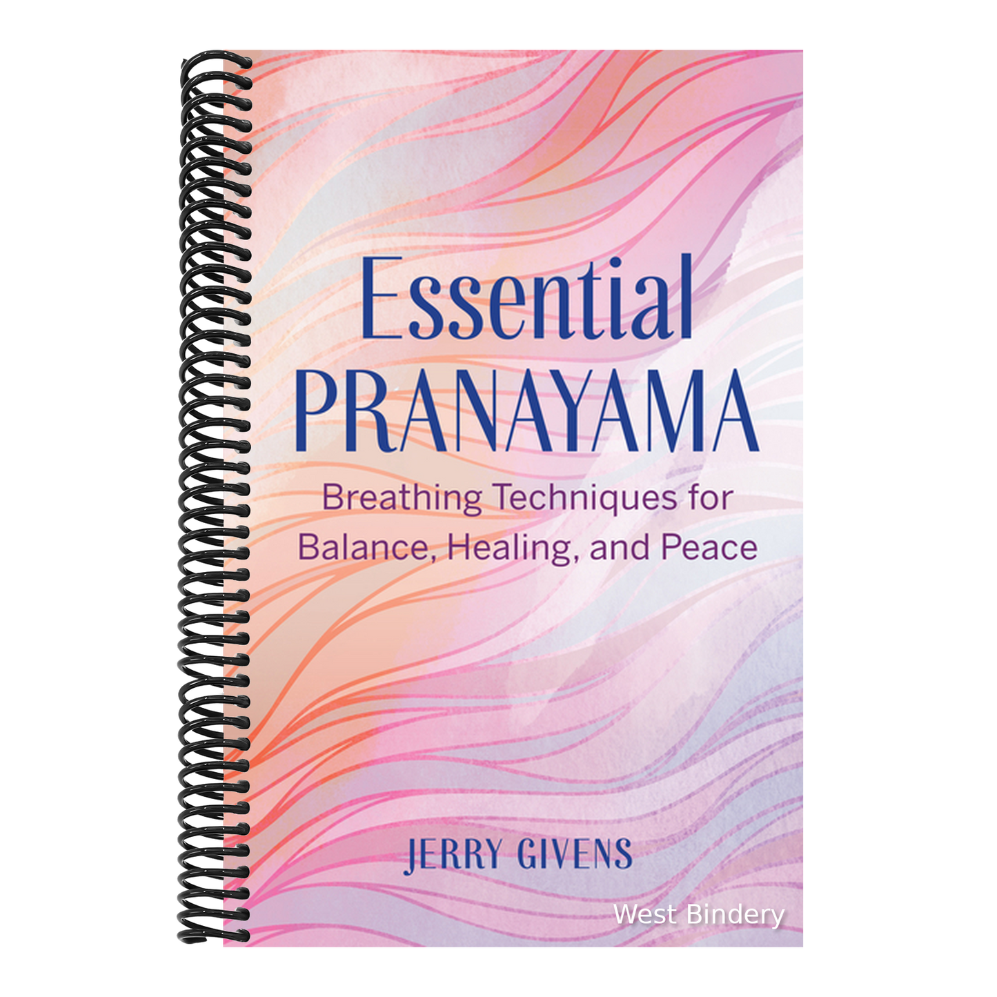 Essential Pranayama: Breathing Techniques for Balance, Healing, and Peace