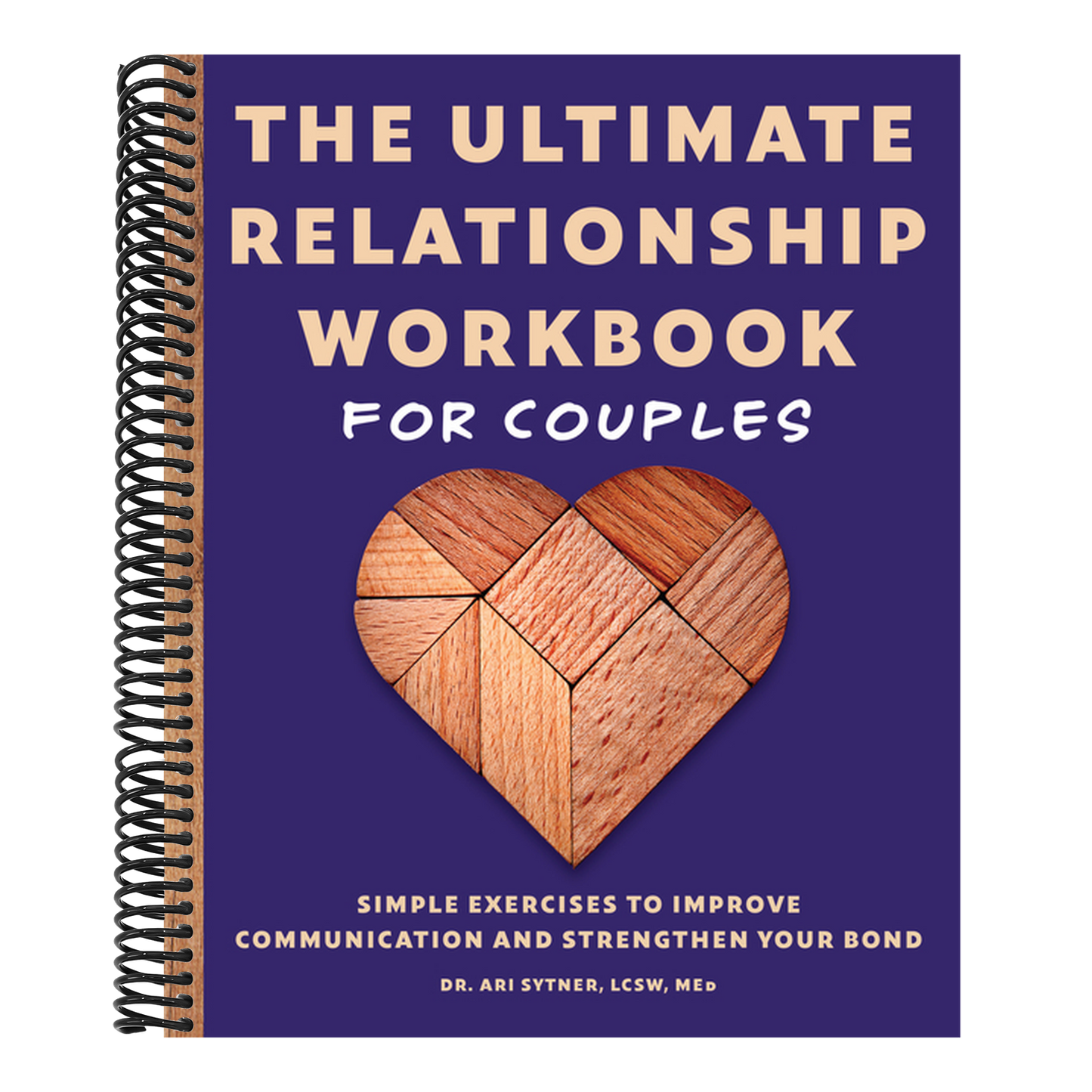The Ultimate Relationship Workbook for Couples: Simple Exercises to Improve Communication and Strengthen Your Bond (Spiral Bound)