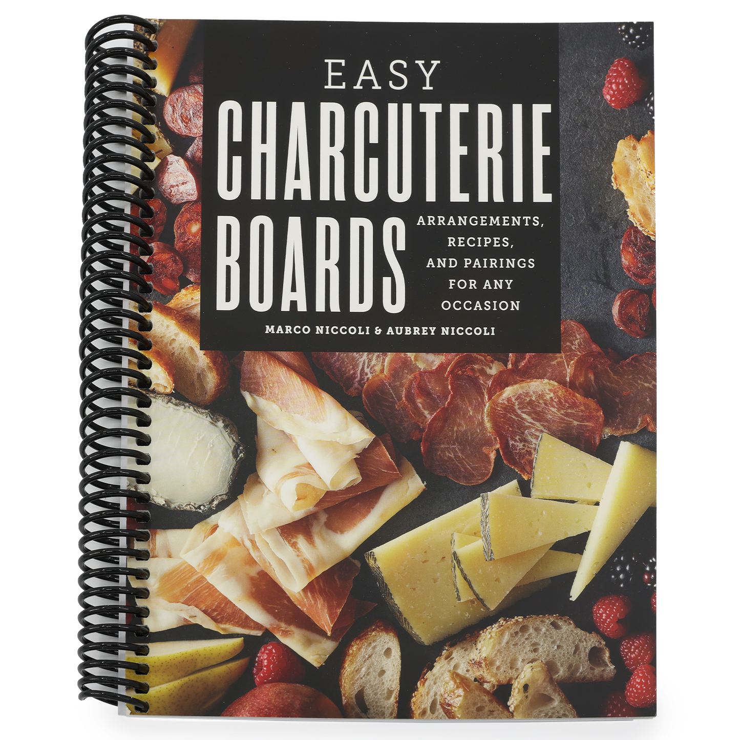 Easy Charcuterie Boards: Arrangements, Recipes, and Pairings for Any Occasion (Spiral Bound)
