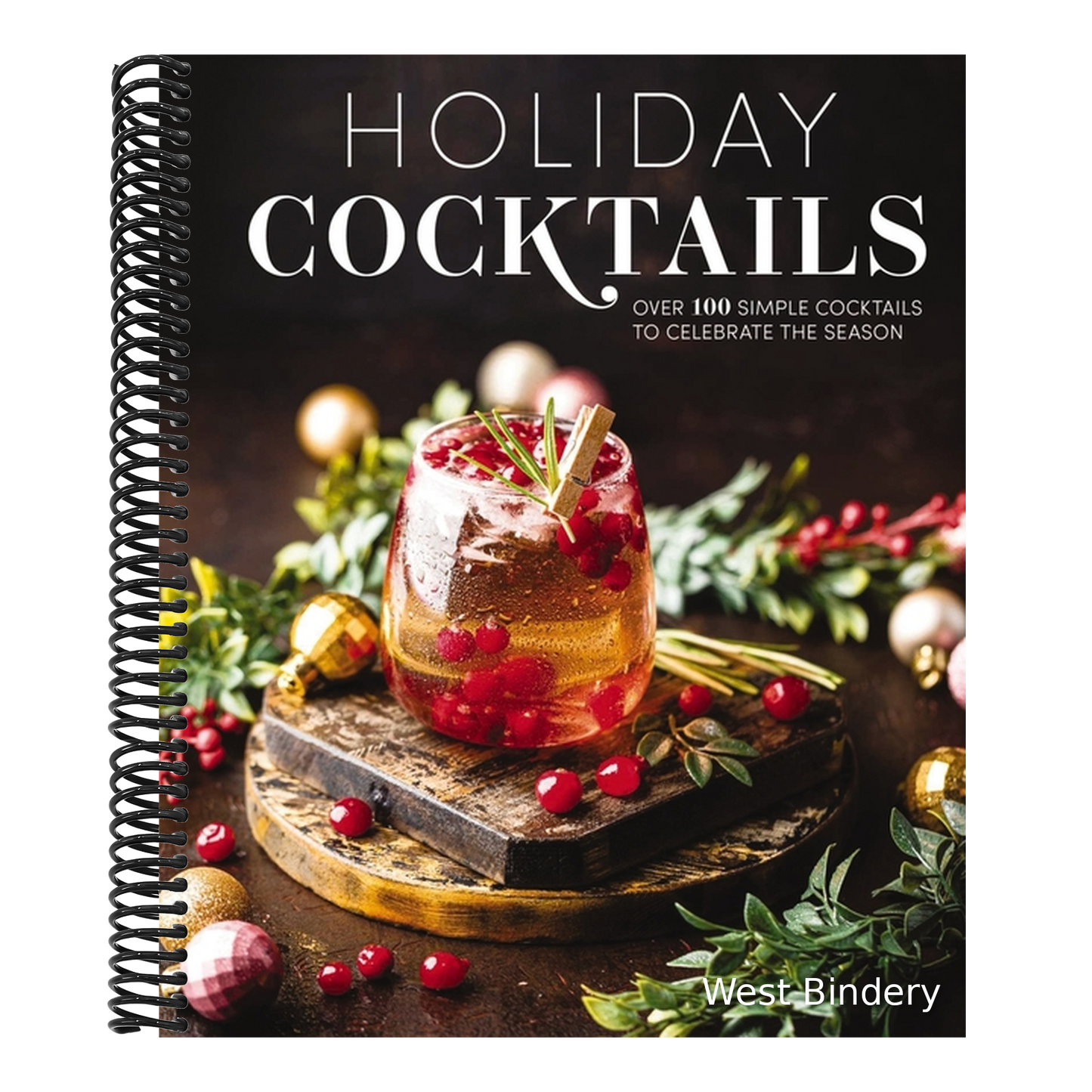Holiday Cocktails: Over 100 Simple Cocktails to Celebrate the Season
