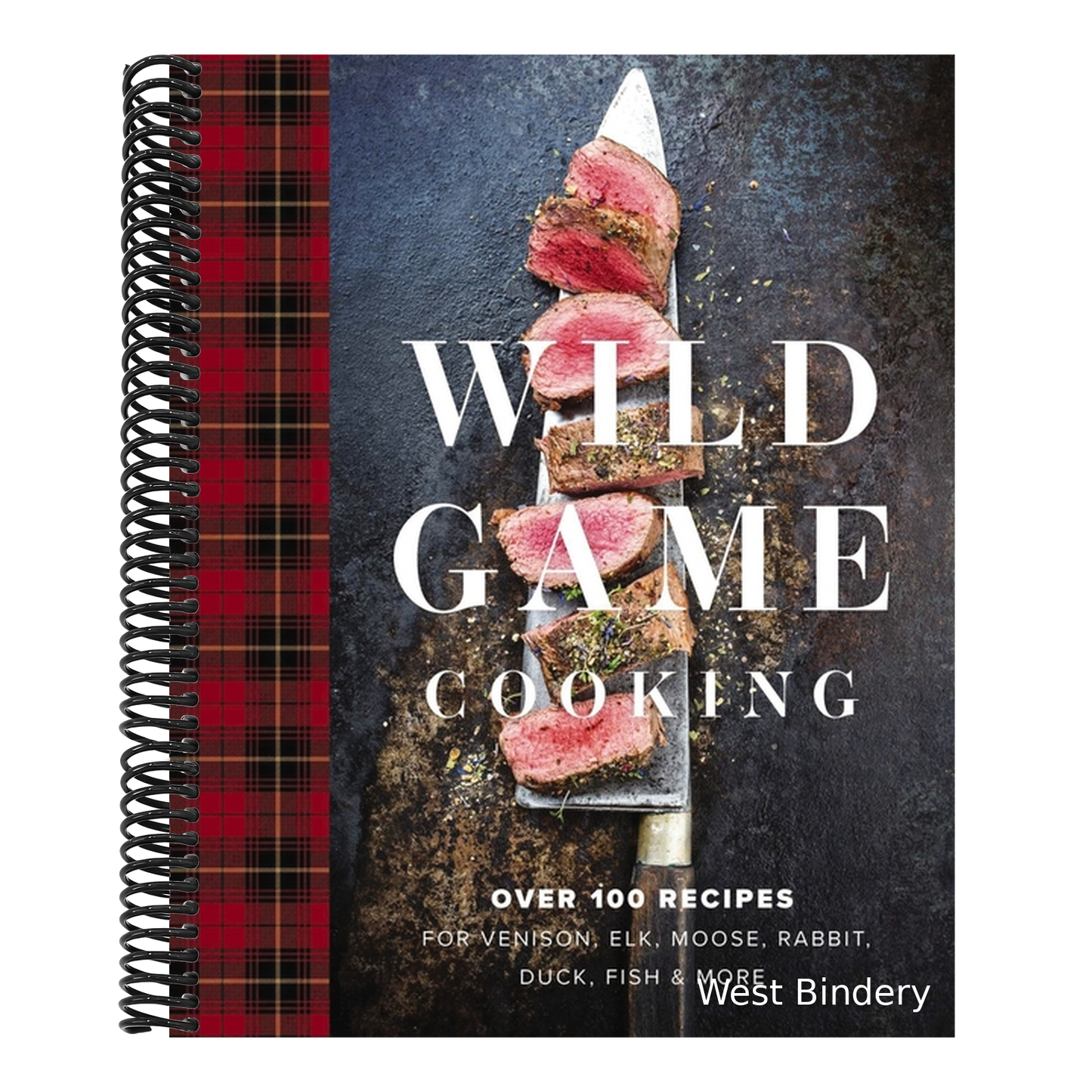 Wild Game Cooking: Over 100 Recipes for Venison, Elk, Moose, Rabbit, Duck, Fish and More