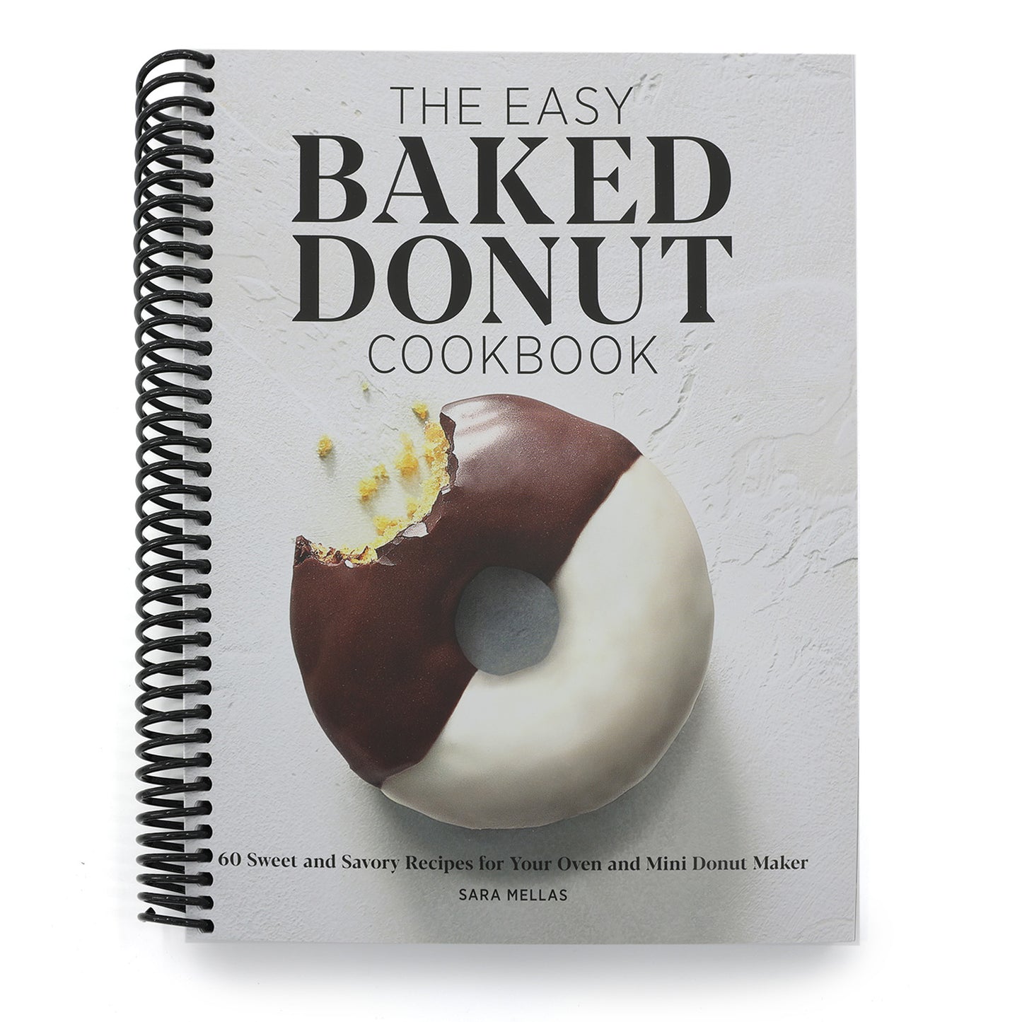 The Easy Baked Donut Cookbook: 60 Sweet and Savory Recipes for Your Oven and Mini Donut Maker (Spiral Bound)