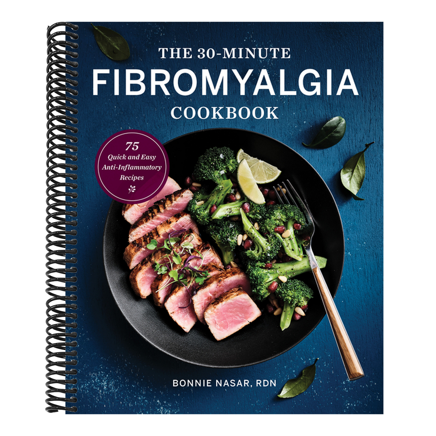 The 30-Minute Fibromyalgia Cookbook: 75 Quick and Easy Anti-Inflammatory Recipes (Spiral Bound)