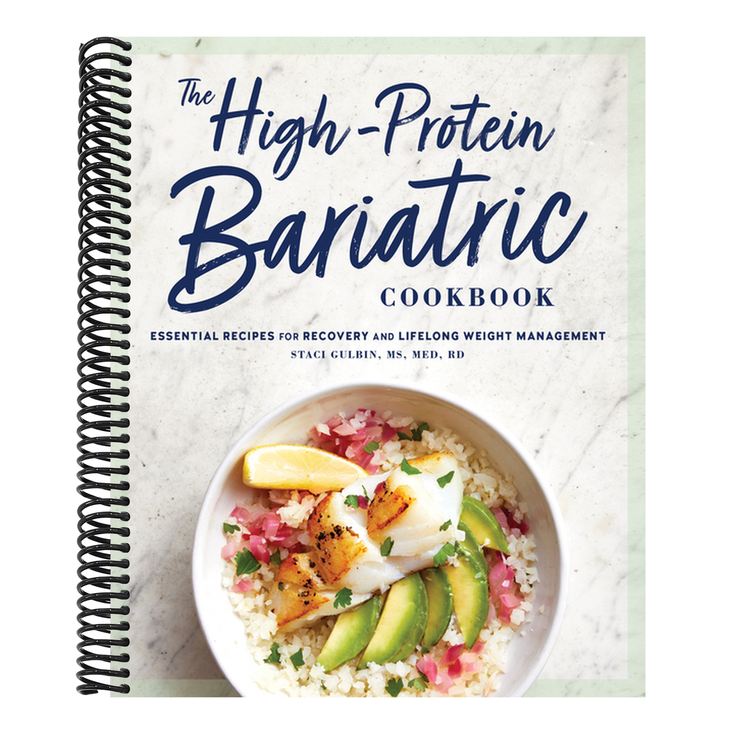 The High-Protein Bariatric Cookbook: Essential Recipes for Recovery and Lifelong Weight Management (Spiral Bound)