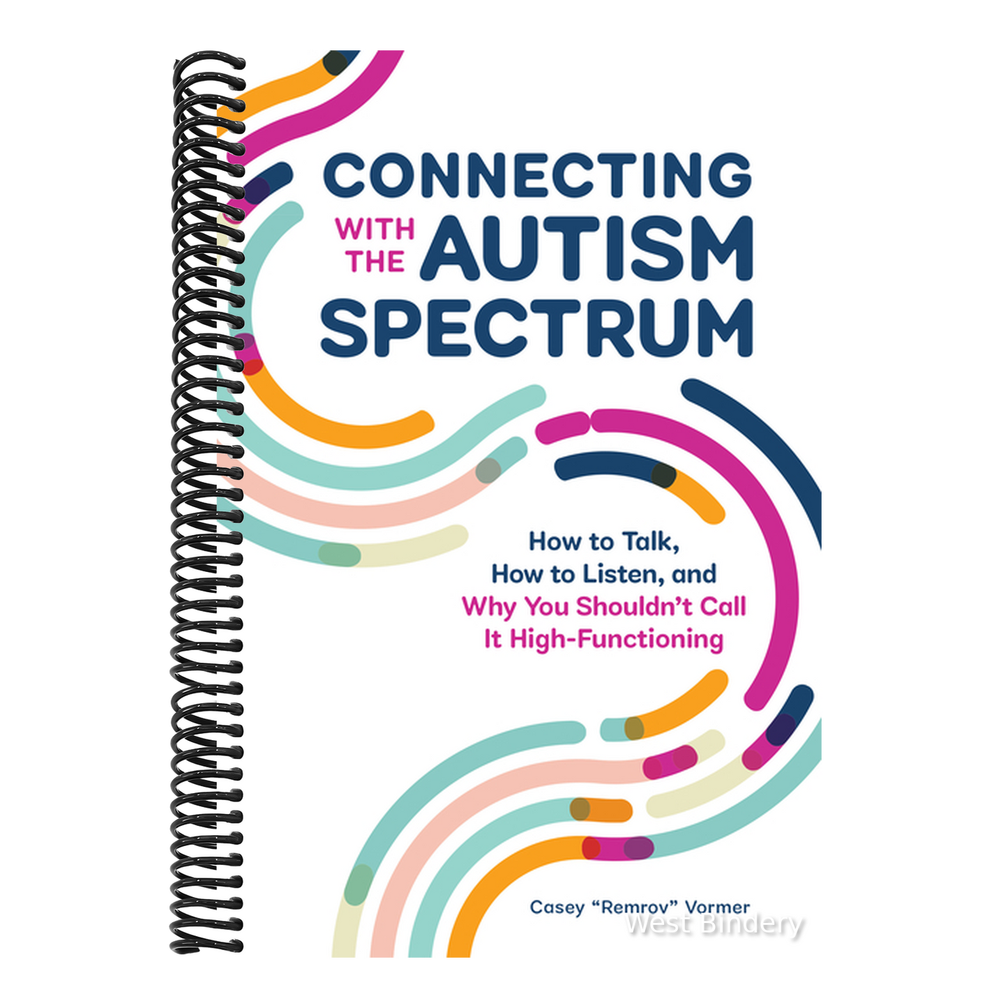 Connecting with the Autism Spectrum: How to Talk, How to Listen, and Why You Shouldn't Call It High-Functioning