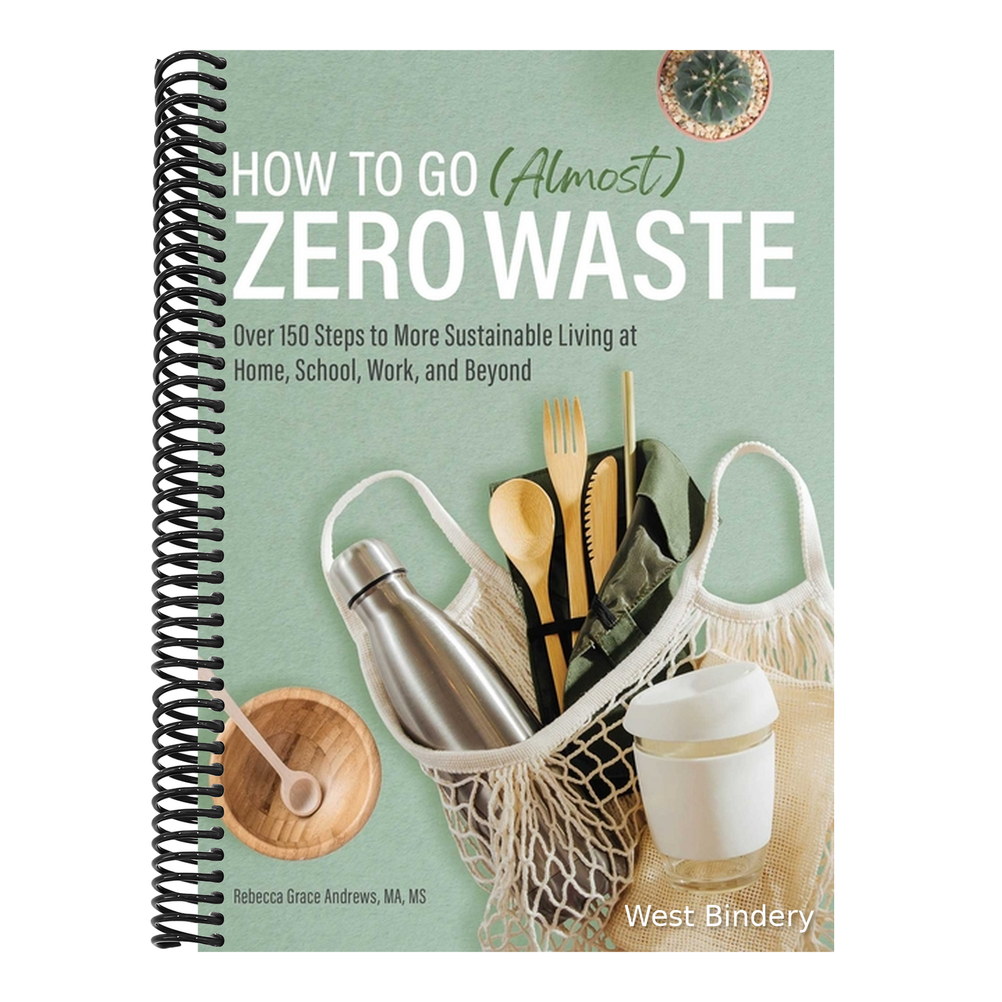 How to Go (Almost) Zero Waste: Over 150 Steps to More Sustainable Living at Home, School, Work, and Beyond