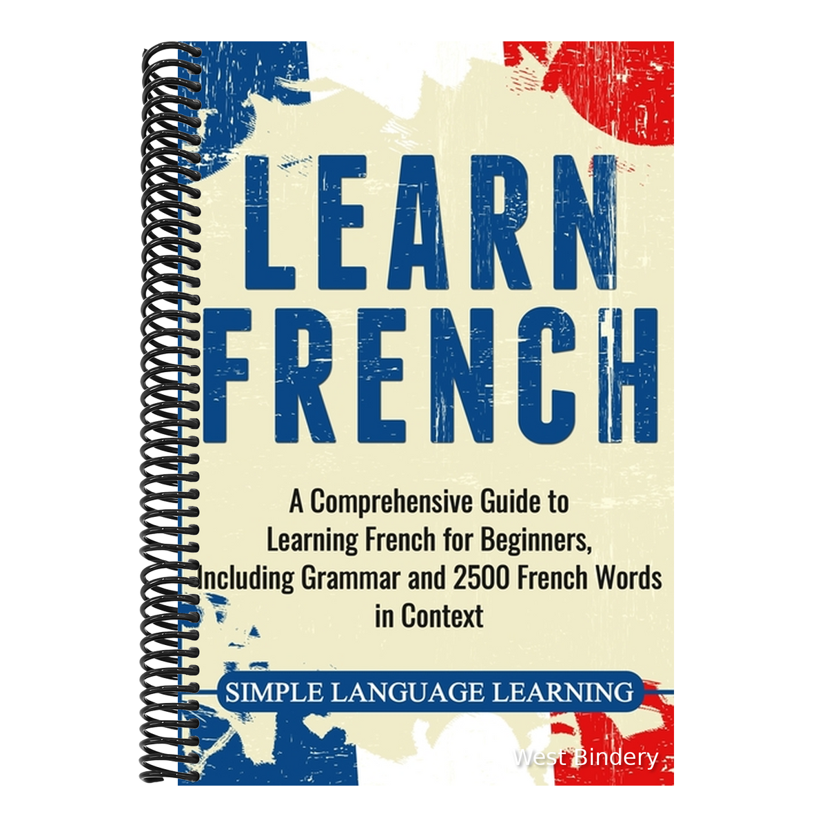 Learn French: A Comprehensive Guide to Learning French for Beginners, Including Grammar and 2500 French Words in Context