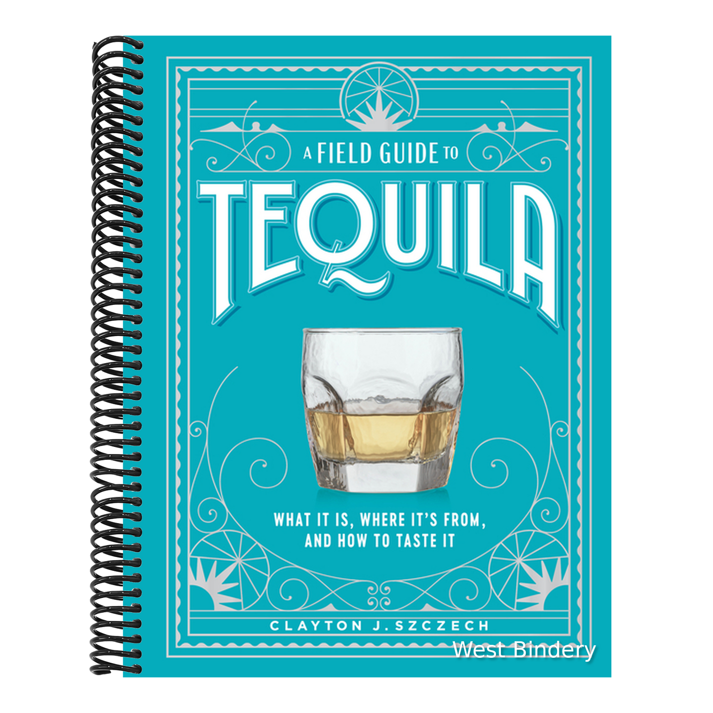 A Field Guide to Tequila: What It Is, Where It's From, and How to Taste It