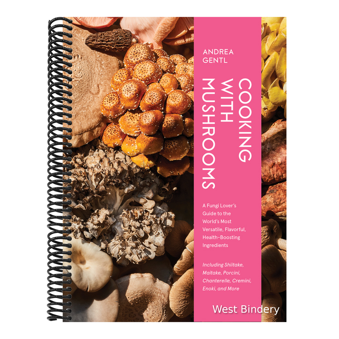 Cooking with Mushrooms: A Fungi Lover's Guide to the World's Most Versatile, Flavorful, Health-Boosting Ingredients