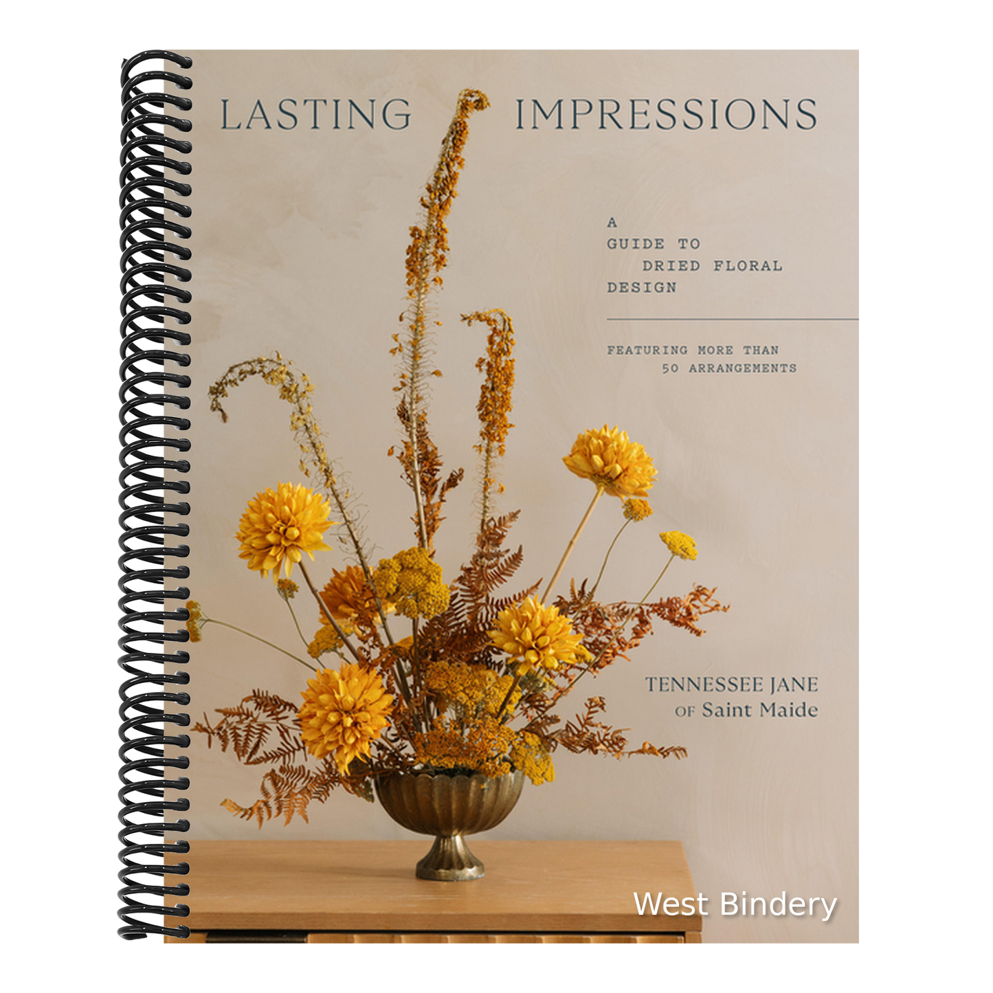 Lasting Impressions: A Guide to Dried Floral Design Featuring More Than 50 Arrangements