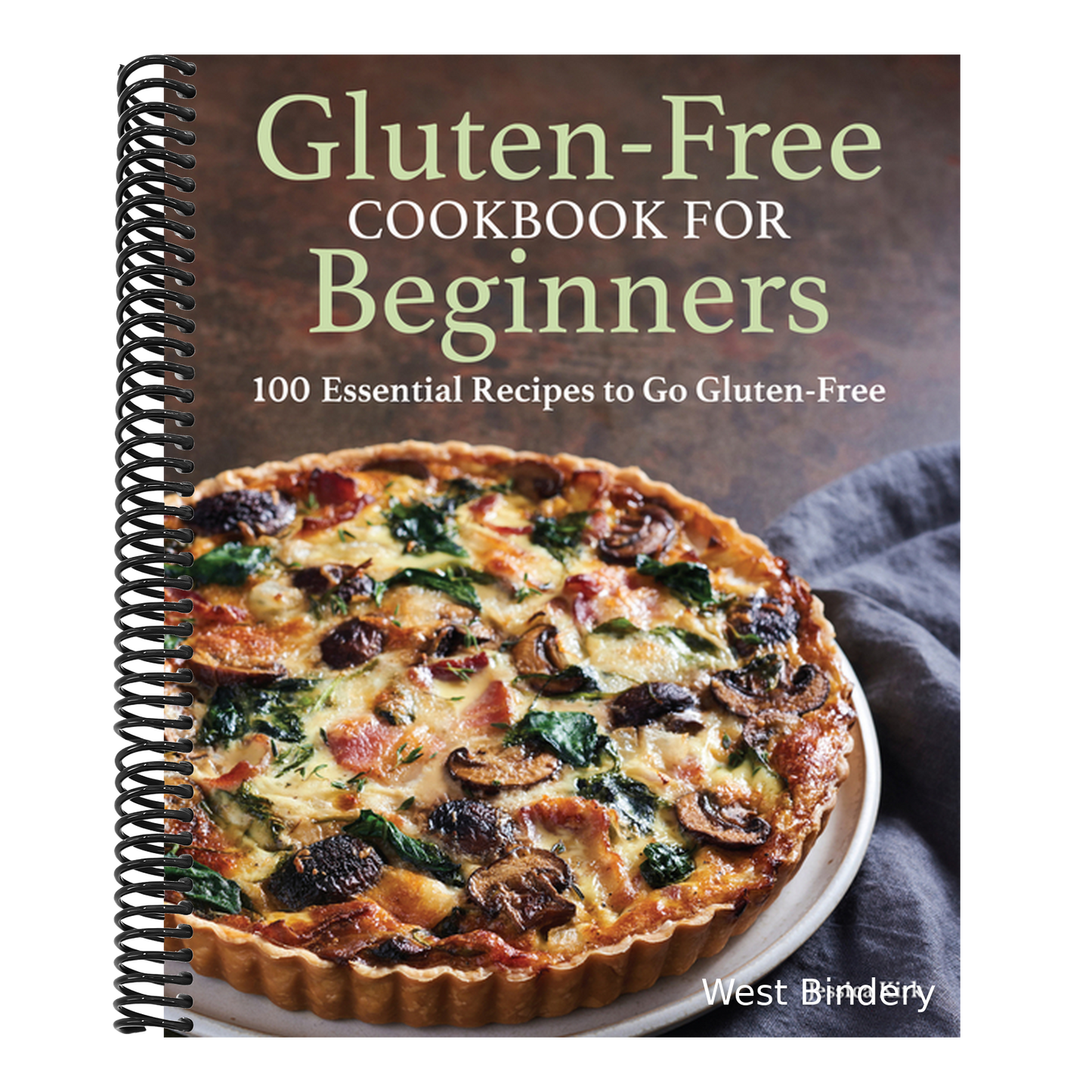 Gluten-Free Cookbook for Beginners: 100 Essential Recipes to Go Gluten-Free