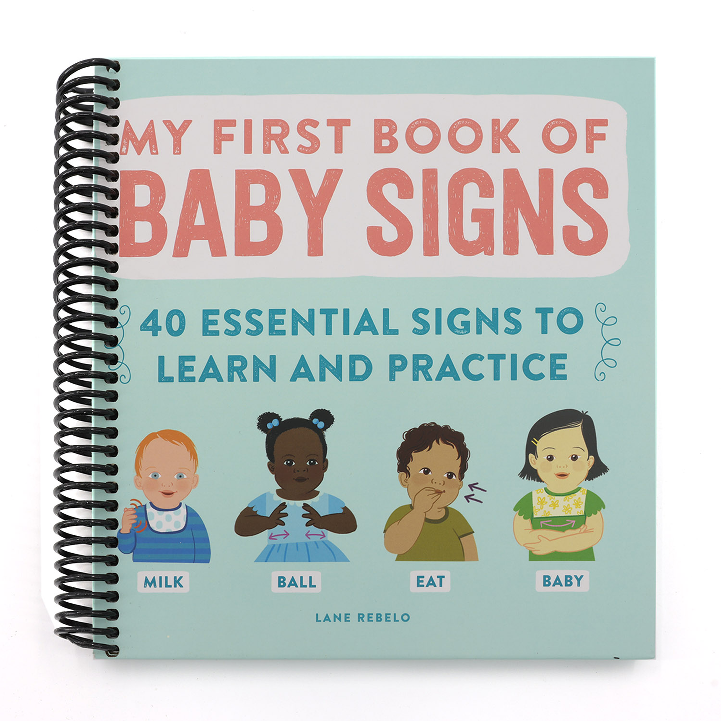 My First Book of Baby Signs: 40 Essential Signs to Learn and Practice (Spiral Bound)
