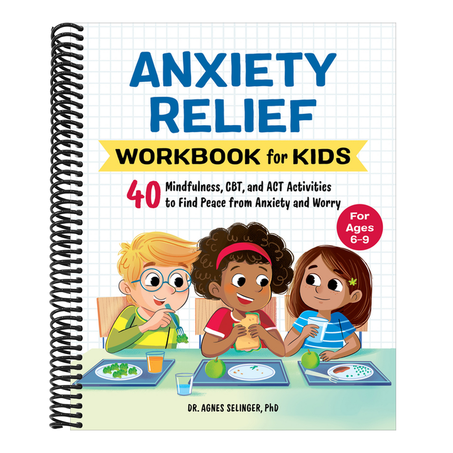 Anxiety Relief Workbook for Kids: 40 Mindfulness, Cbt, and ACT Activities to Find Peace from Anxiety and Worry (Health and Wellness Workbooks for Kids) (Spiral Bound)