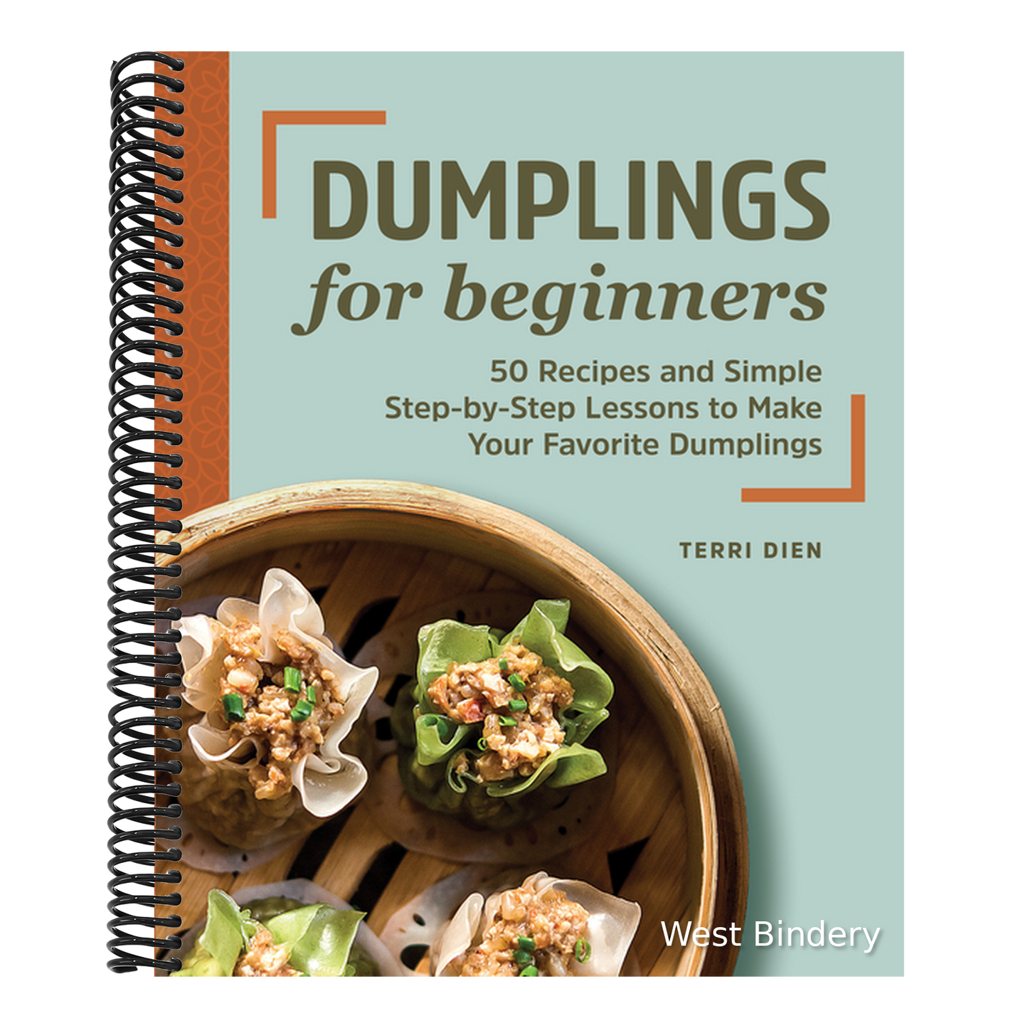 Dumplings for Beginners: 50 Recipes and Simple Step-By-Step Lessons to Make Your Favorite Dumplings