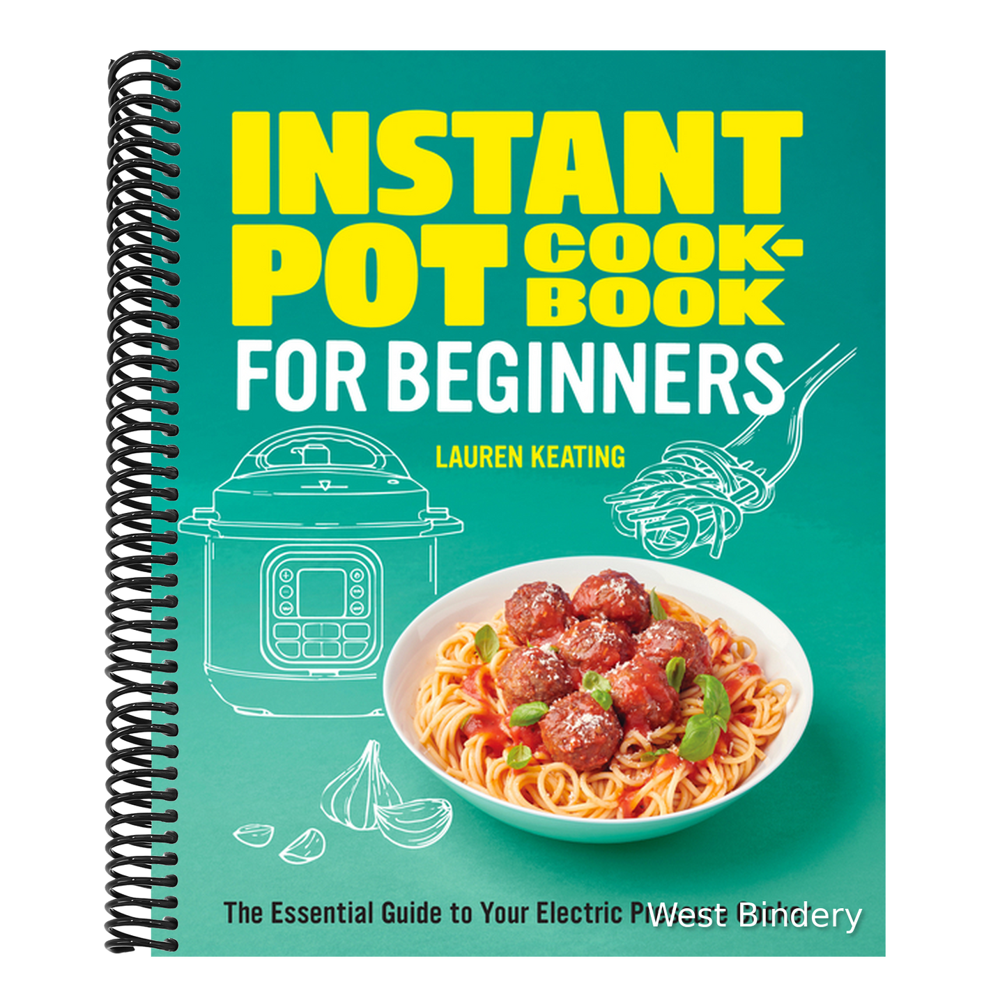 Instant Pot Cookbook for Beginners: The Essential Guide to Your Electric Pressure Cooker