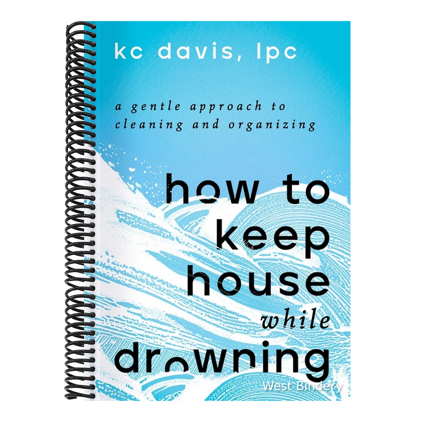 How to Keep House While Drowning: A Gentle Approach to Cleaning and Organizing