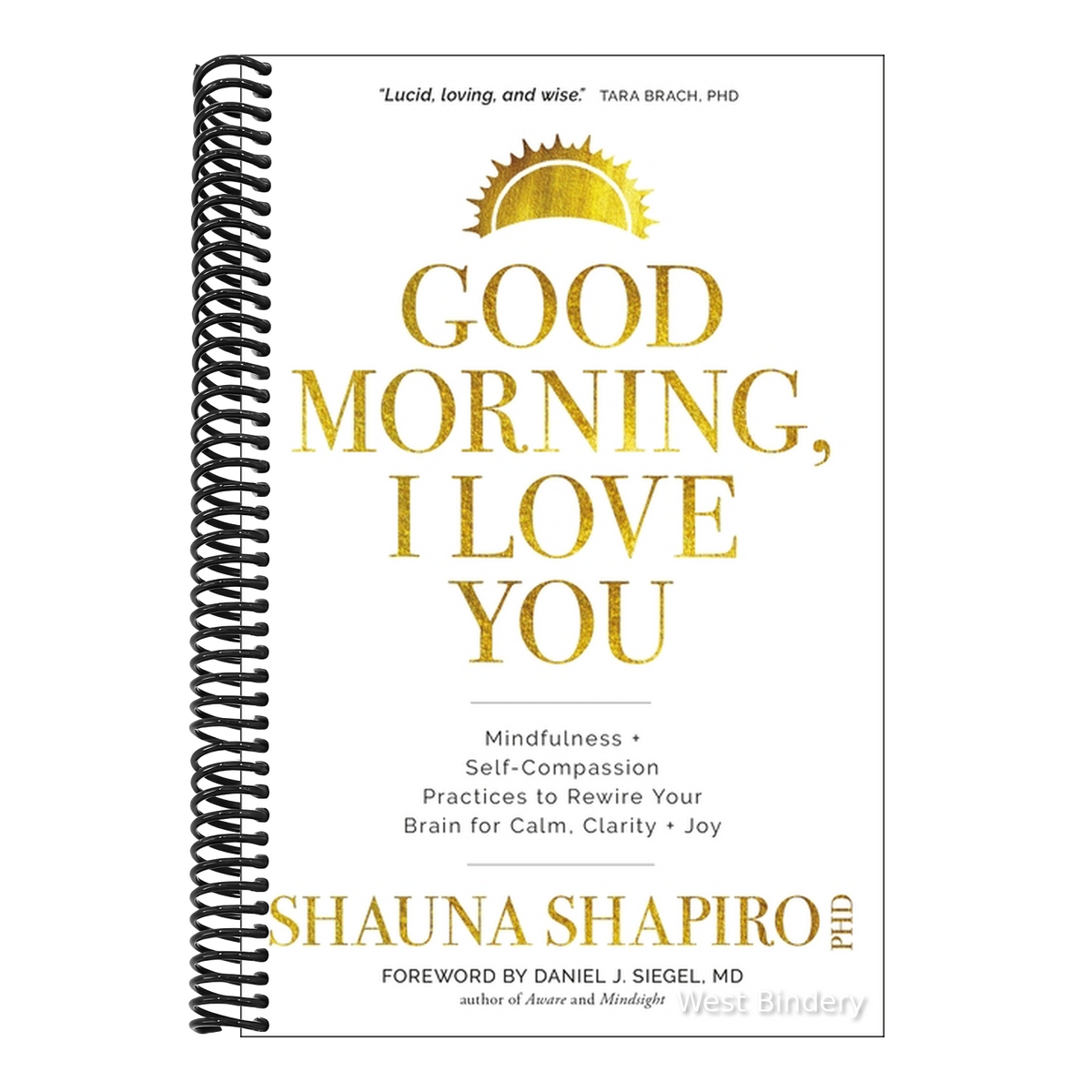 Good Morning, I Love You: Mindfulness and Self-Compassion Practices to Rewire Your Brain for Calm, Clarity, and Joy