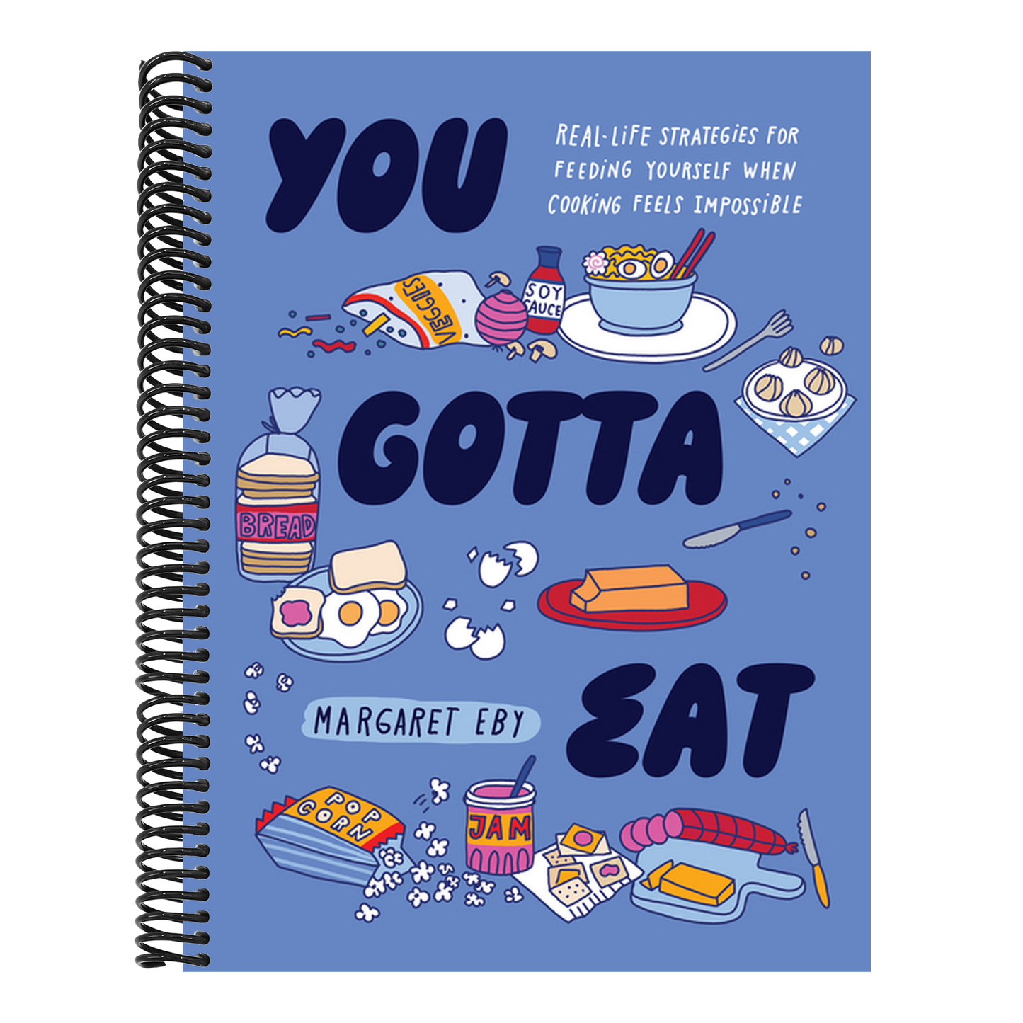 You Gotta Eat: Real-Life Strategies for Feeding Yourself When Cooking Feels Impossible (Spiral Bound)