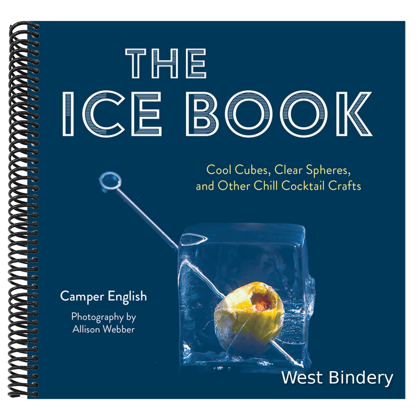 The Ice Book: Cool Cubes, Clear Spheres, and Other Chill Cocktail Crafts