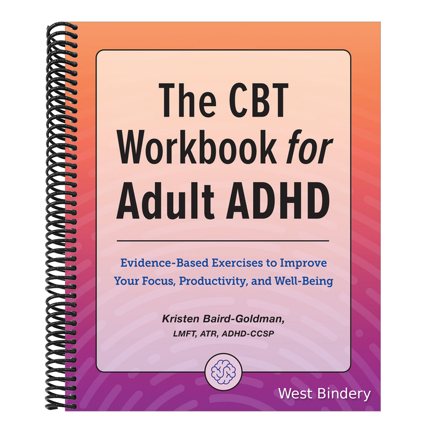 The CBT Workbook for Adult ADHD: Evidence-Based Exercises to Improve Your Focus, Productivity, and Wellbeing