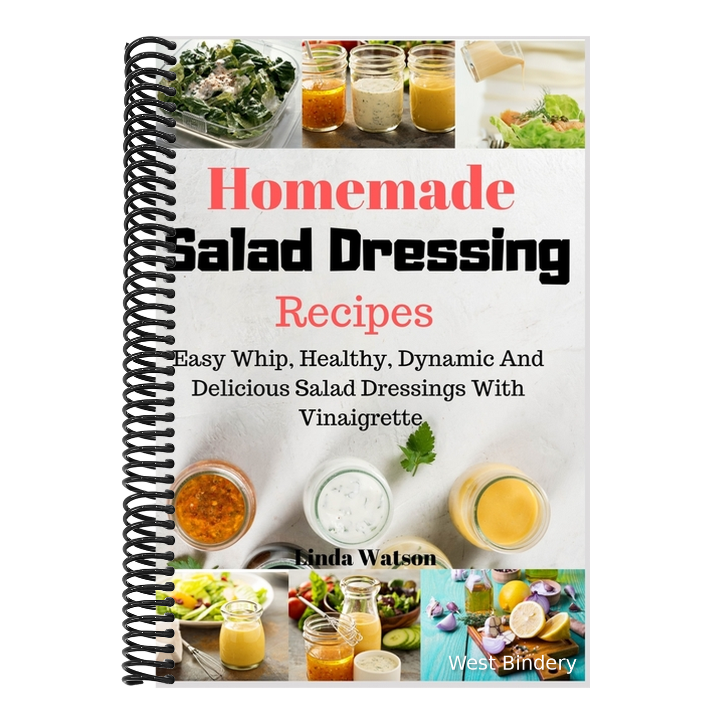 Homemade Salad Dressing Recipes: Easy Whip, Healthy, Dynamic And Delicious Salad Dressings With Vinaigrette