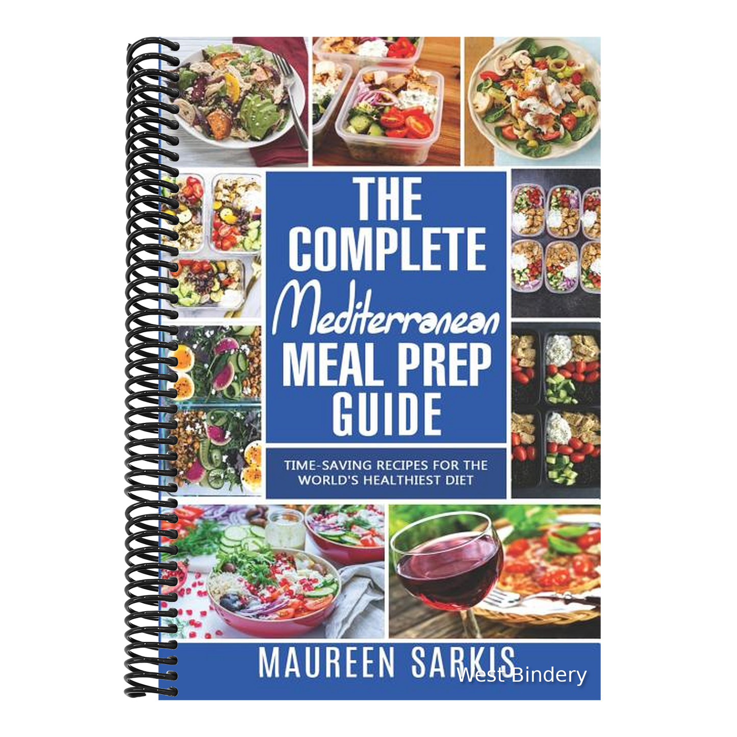 The Complete Mediterranean Meal Prep Guide: Time-Saving Recipes for the World's Healthiest Diet. The Heart-Healthy Cookbook That Teaches you to Manage You
