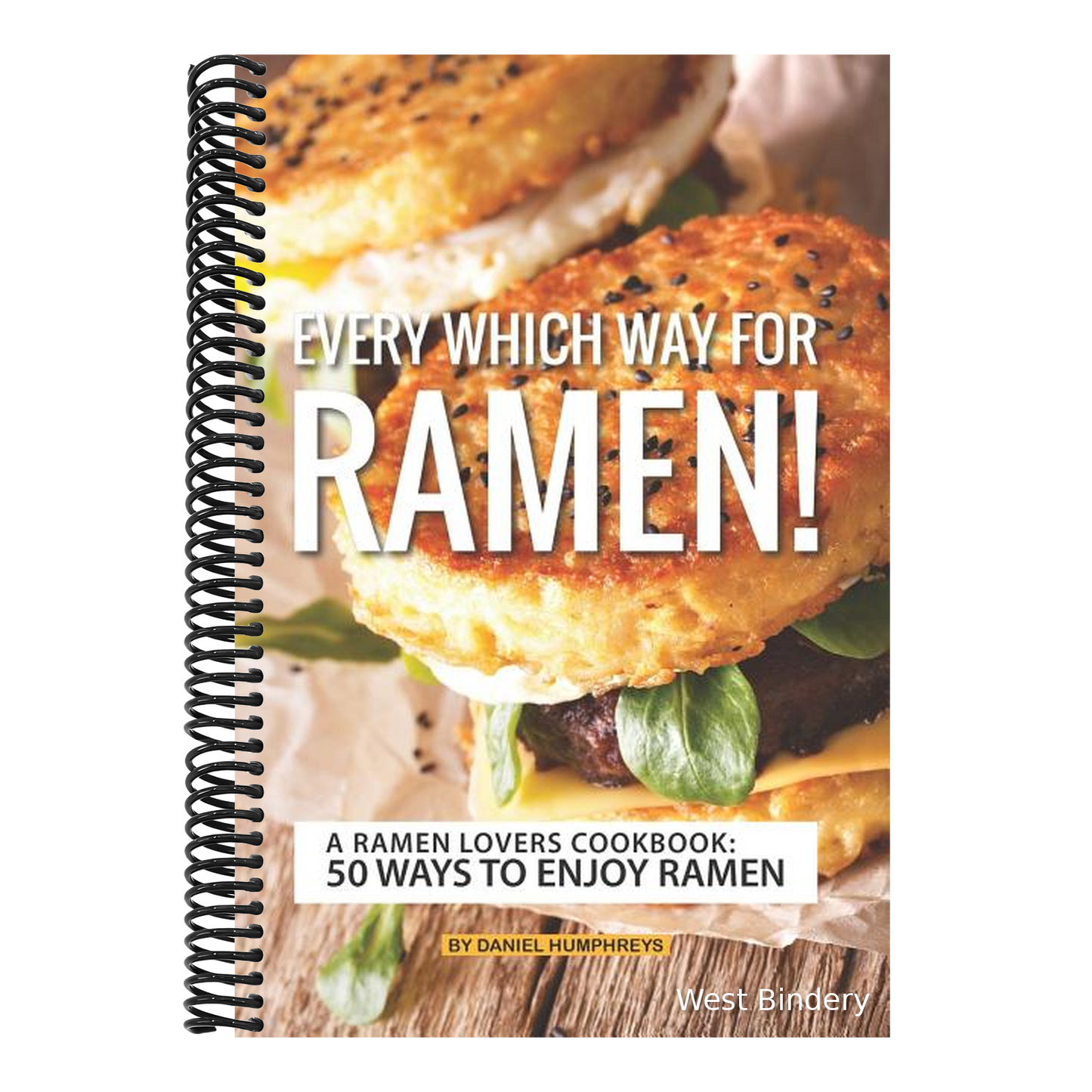 Every Which Way for Ramen!: A Ramen Lovers Cookbook: 50 Ways to Enjoy Ramen