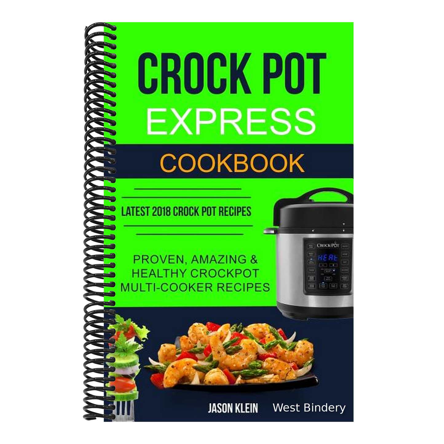 Crock Pot Express Cookbook: Proven, Amazing & Healthy Crockpot Multi-cooker Recipes (Latest 2018 Crock Pot Recipes)