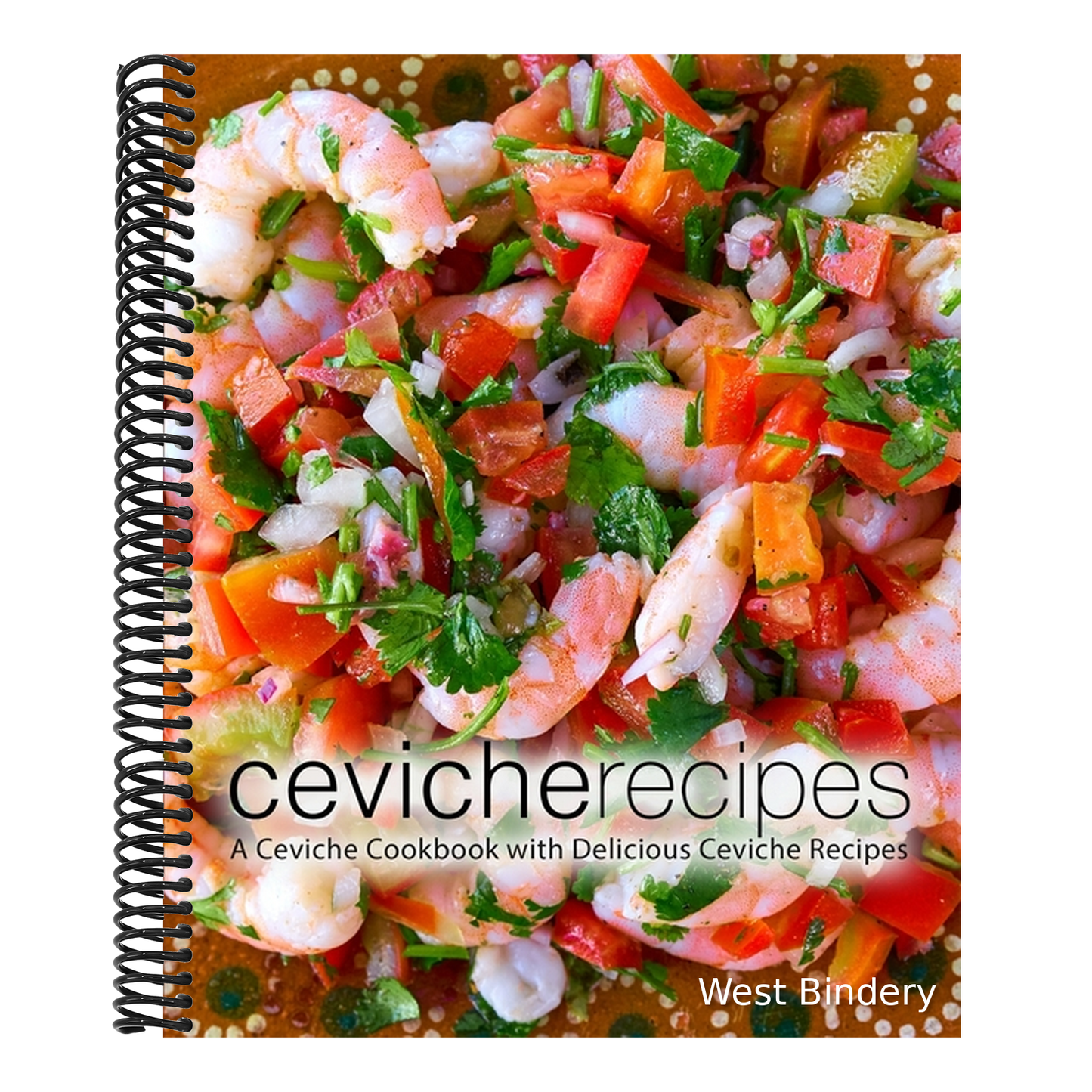 Ceviche Recipes: A Ceviche Cookbook with Delicious Ceviche Recipes