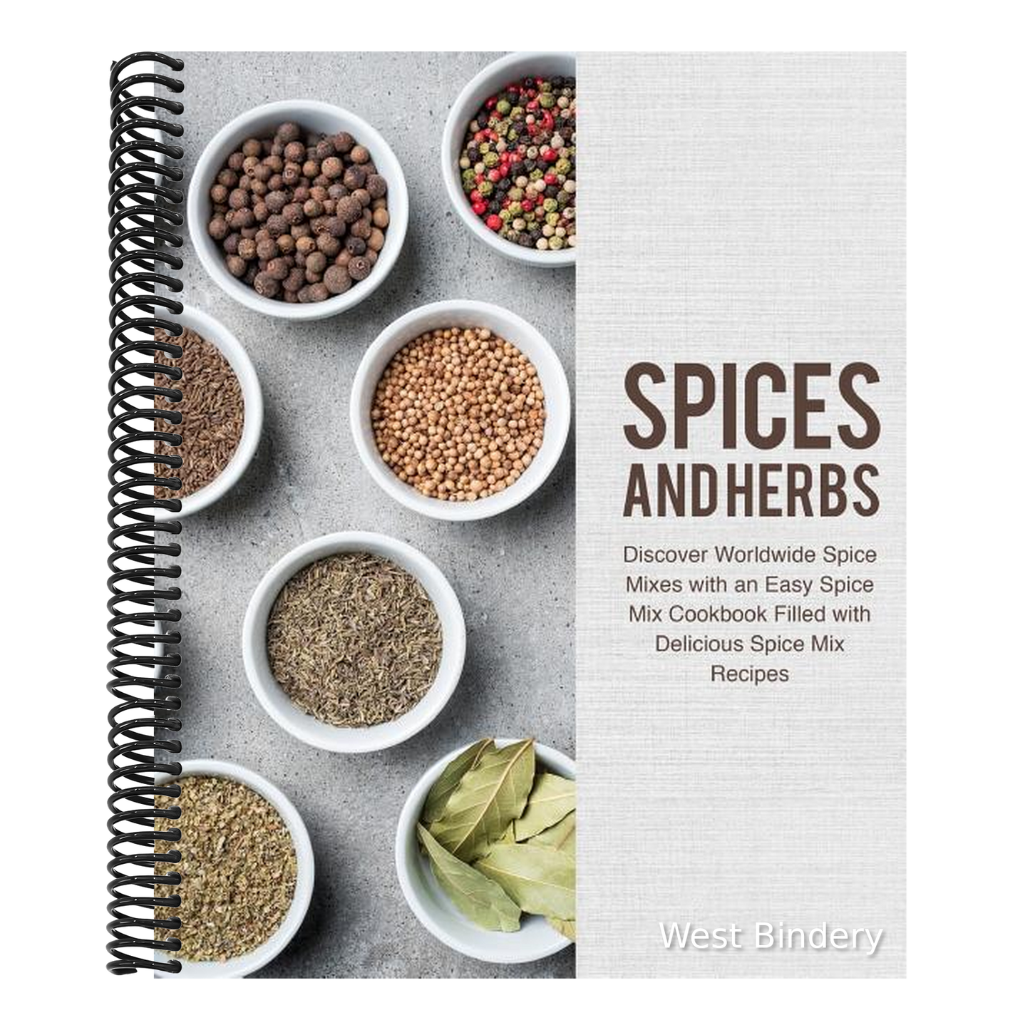 Spices and Herbs: Discover Worldwide Spice Mixes with an Easy Spice Mix Cookbook Filled with Delicious Spice Mix Recipes