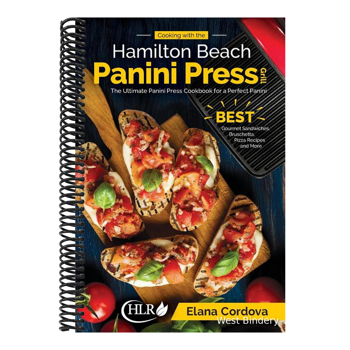 Cooking with the Hamilton Beach Panini Press Grill: The Ultimate Panini Press Cookbook for a Perfect Panini: Gourmet Sandwiches, Bruschetta, Pizza Rec