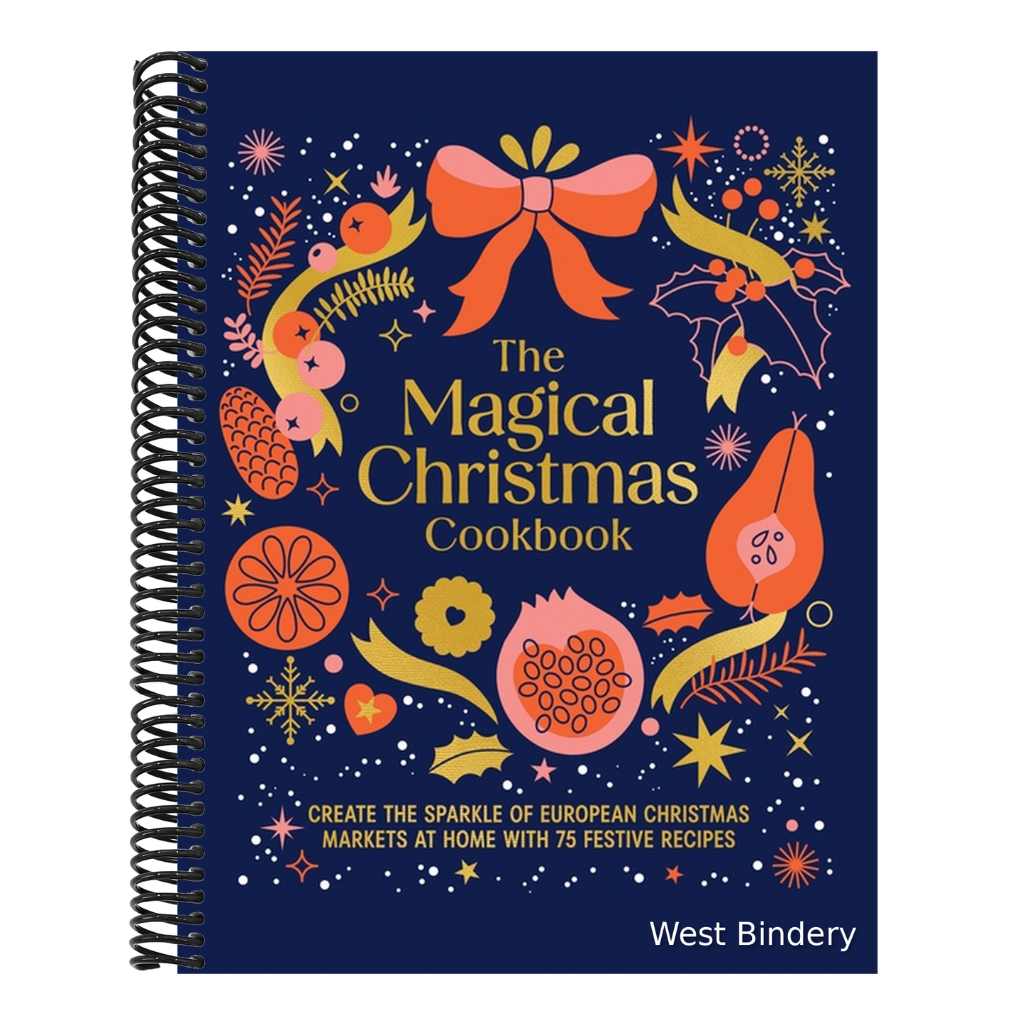 Magical Christmas Cookbook: Create the Sparkle of European Christmas Markets at Home with 75 Festive Recipes