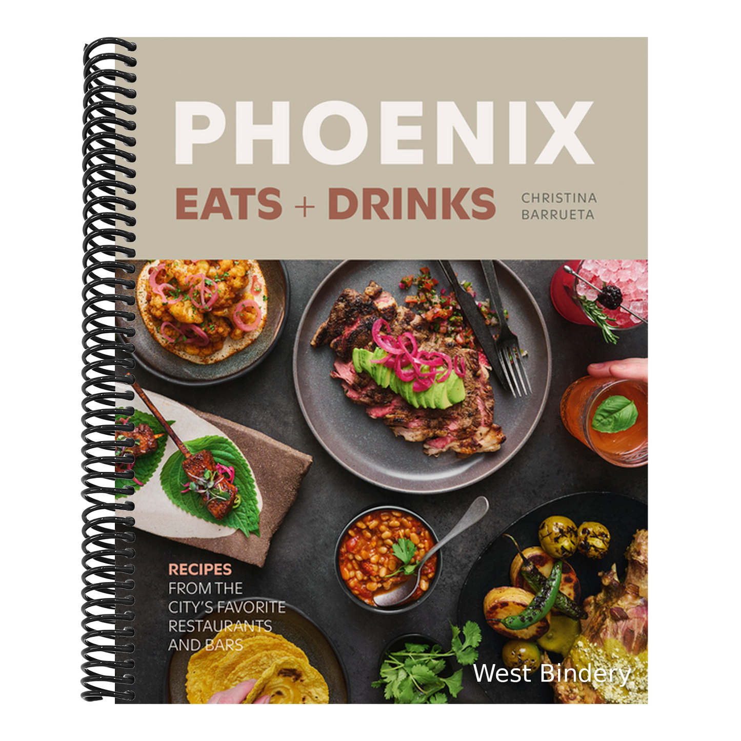 Phoenix Eats + Drinks: Recipes from the City's Favorite Restaurants and Bars