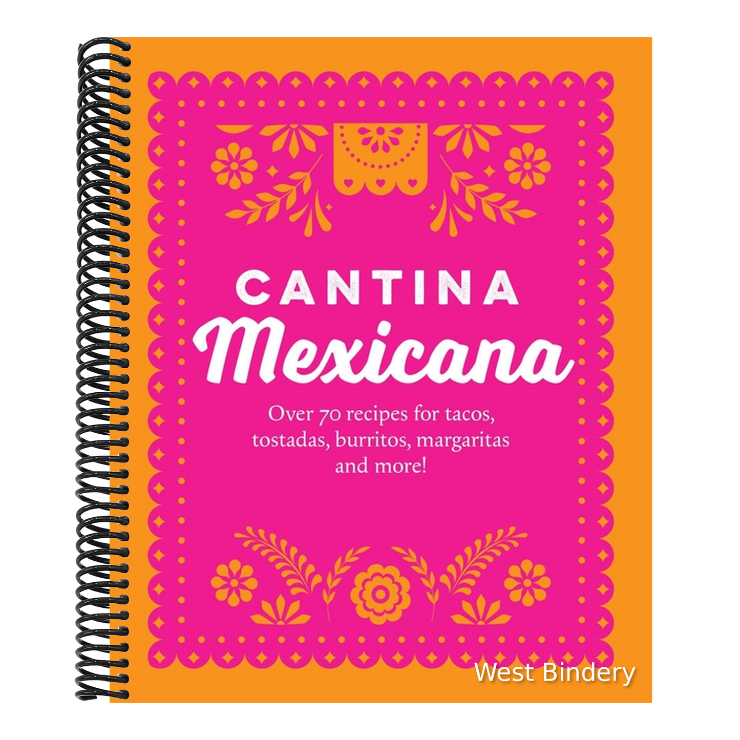 Cantina Mexicana: Over 70 Recipes for Tacos, Tostadas, Burritos, Margaritas and More!
