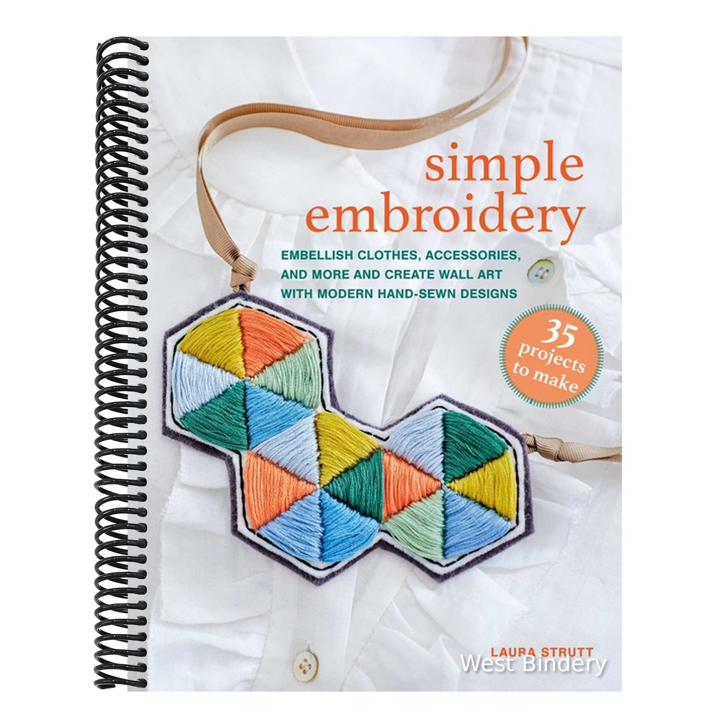 Simple Embroidery: 35 Projects to Make: Embellish Clothes, Accessories, and More and Create Wall Art with Modern Hand-Sewn Designs