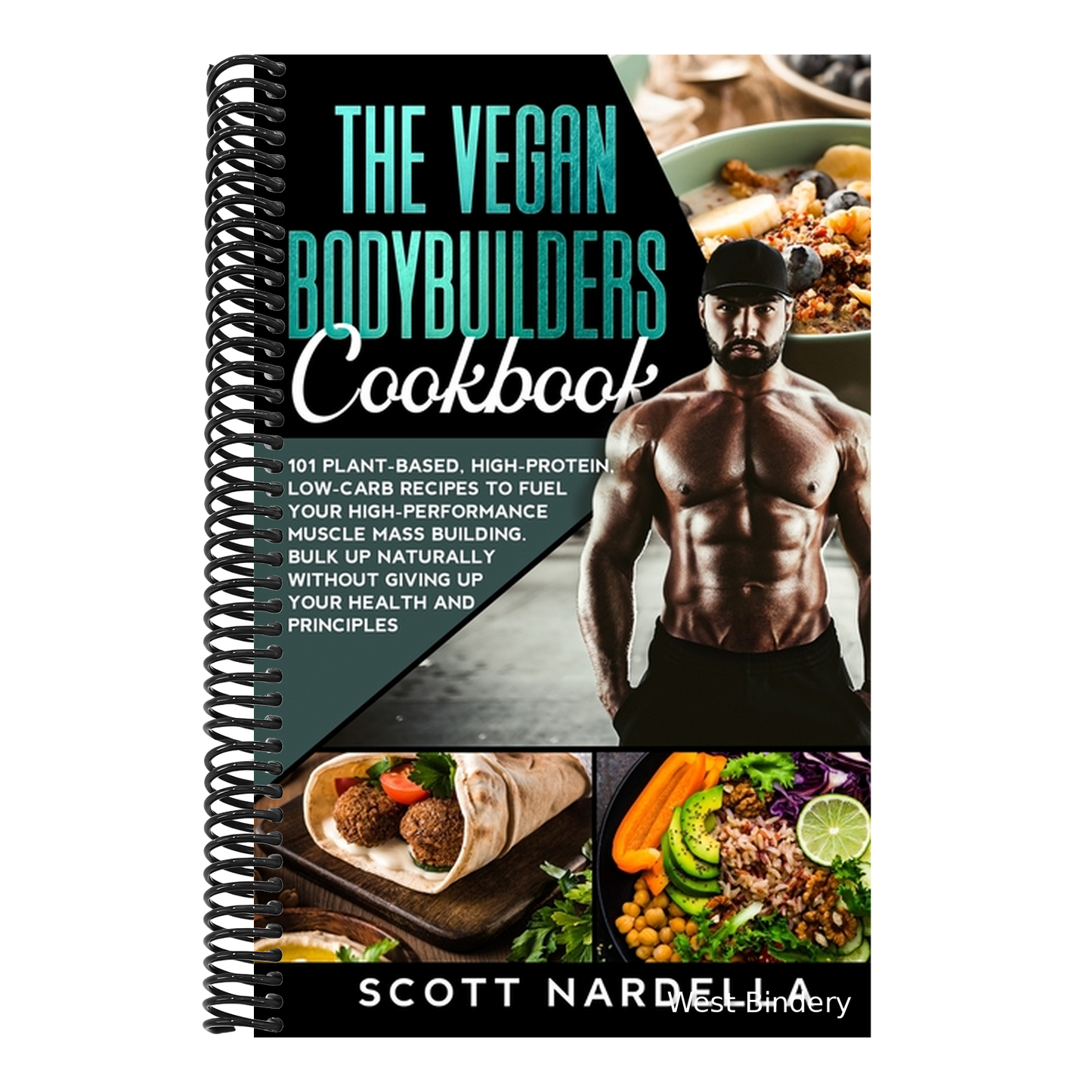 The Vegan Bodybuilders Cookbook: 101 Plant-Based, High-Protein, Low-Carb Recipes to Fuel Your High-Performance Muscle Mass Building. Bulk Up Naturally Wit