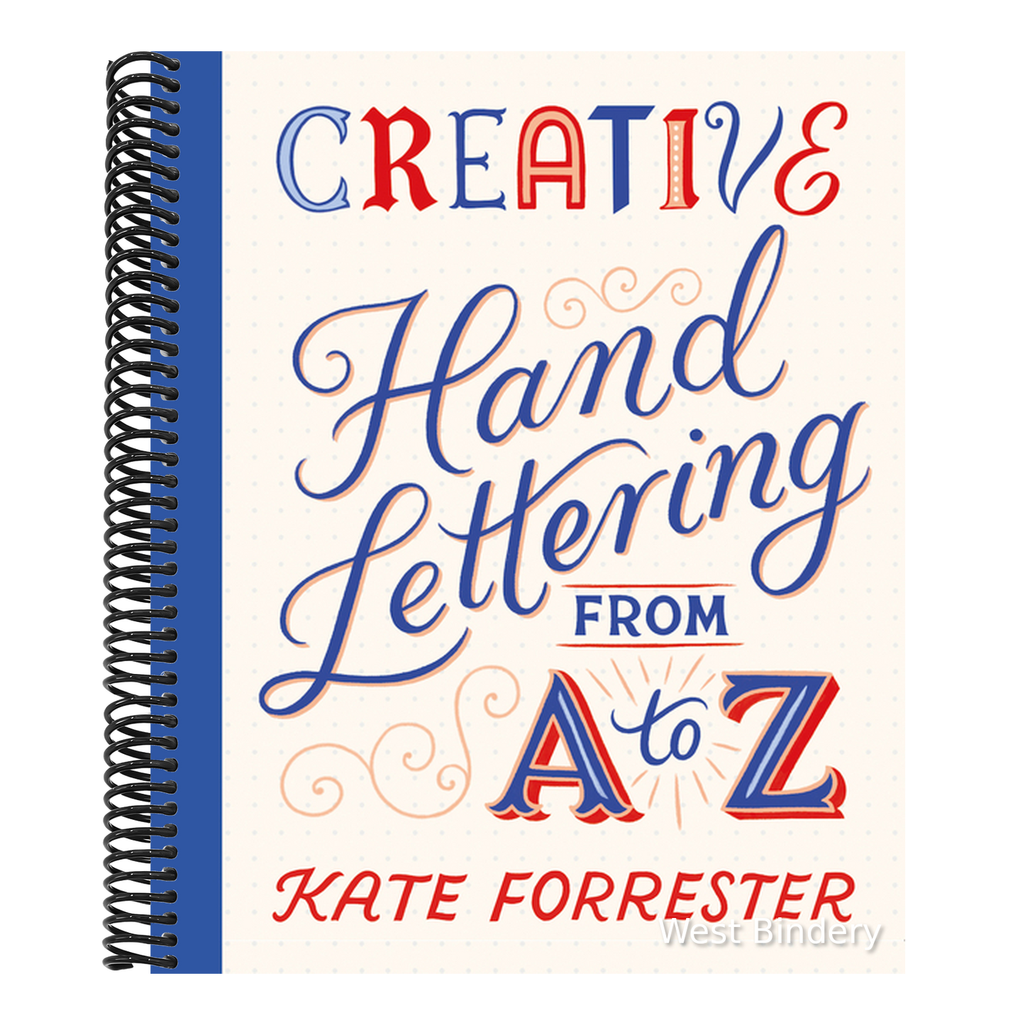 Creative Hand Lettering from A to Z: Make Every Letter Beautiful with 26 Complete and Colorful Alphabets