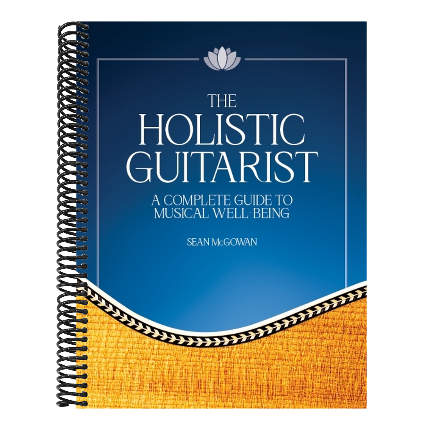 The Holistic Guitarist: A Complete Guide to Musical Well-Being with Online Video