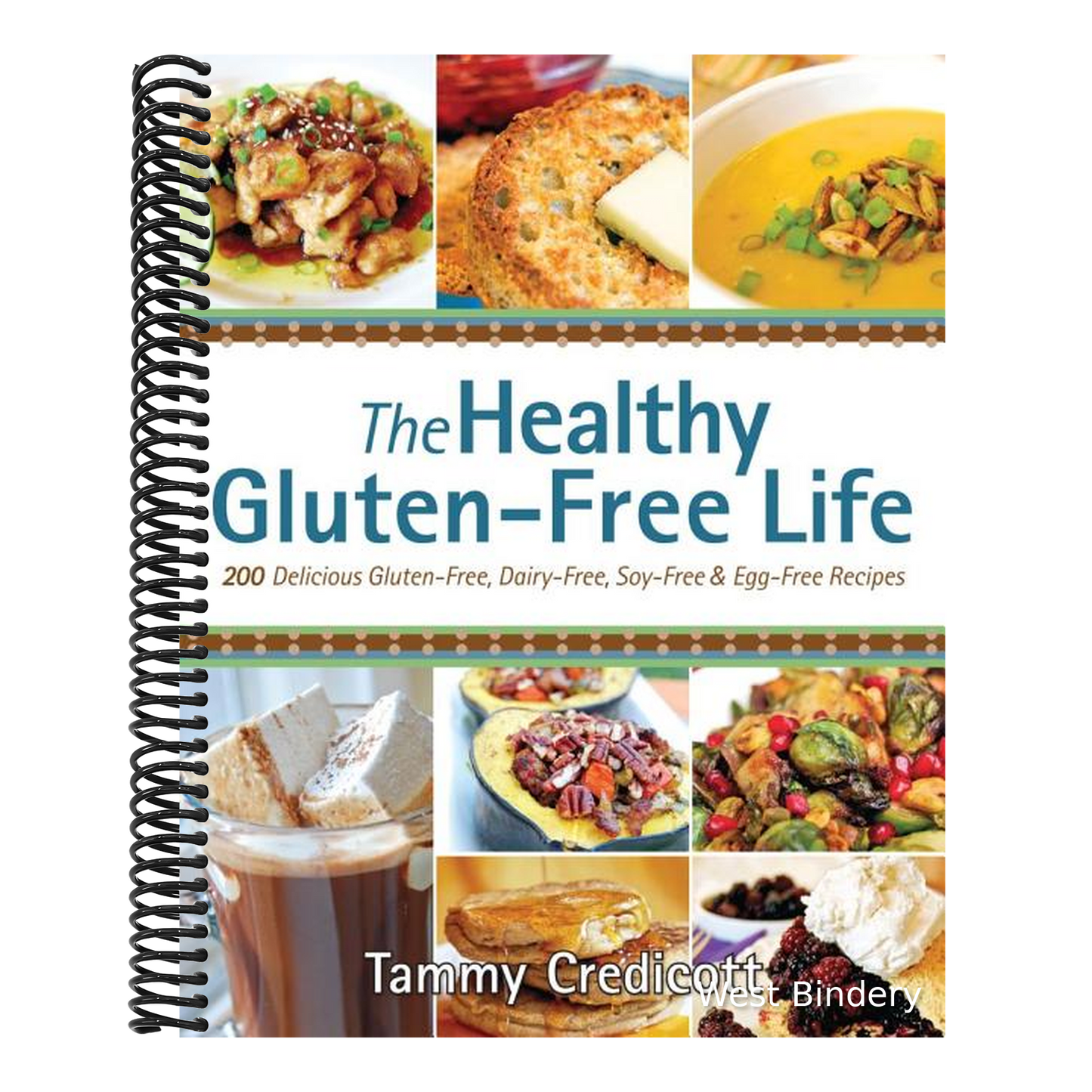 Healthy Gluten-Free Life: 200 Delicious Gluten-Free, Dairy-Free, Soy-Free & Egg-Free Recipes