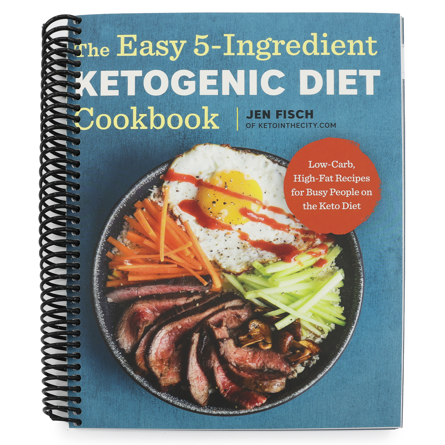 The Easy 5-Ingredient Ketogenic Diet Cookbook: Low-Carb, High-Fat Recipes for Busy People on the Keto Diet (Spiral Bound)